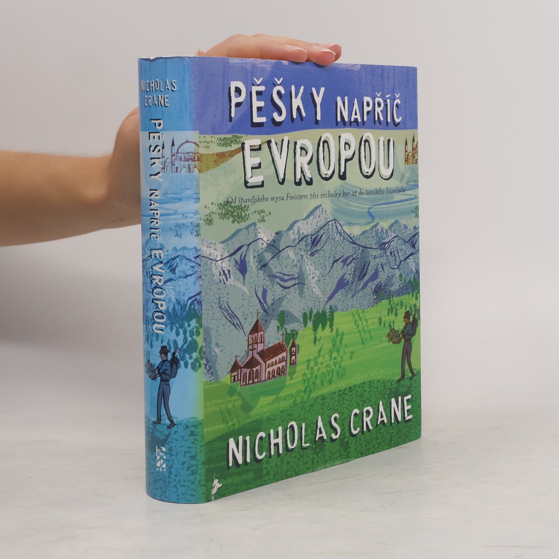 Nicholas Crane Pěšky napříč Evropou: Od španělského mysu Finisterre přes vrcholky hor až do tureckého Istanbulu