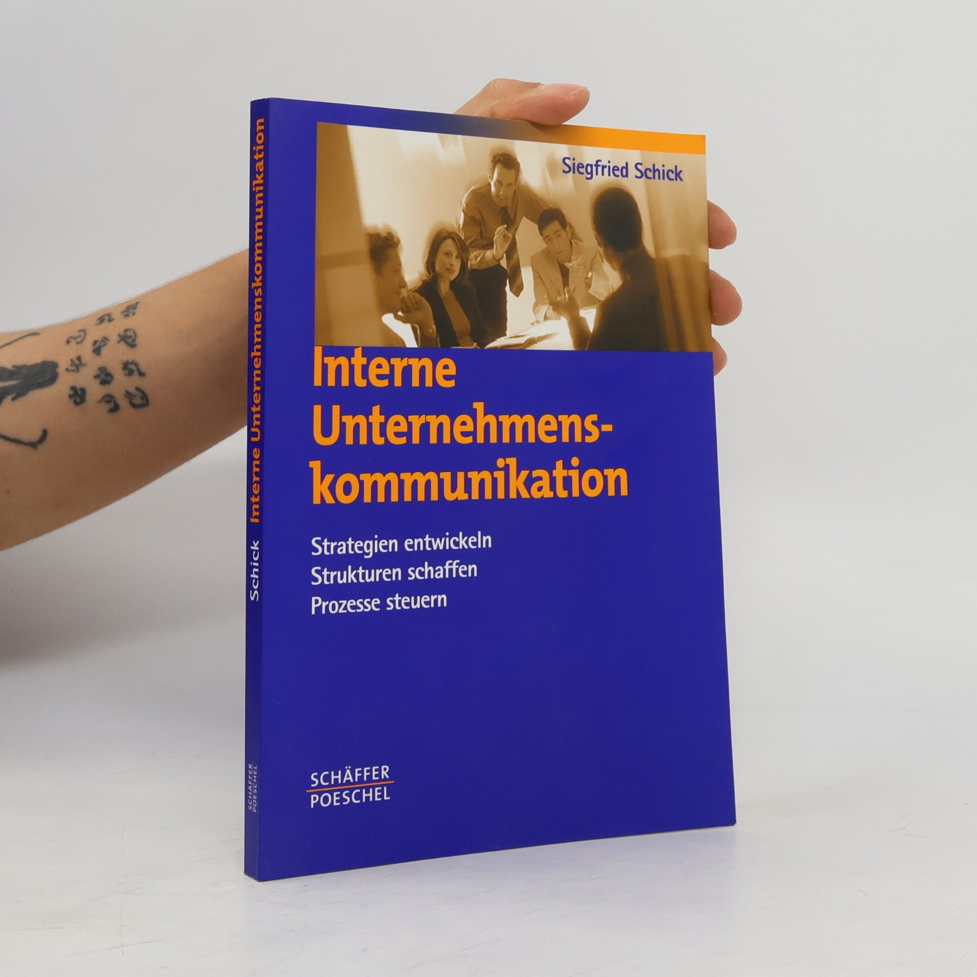 Siegfried Schick Interne Unternehmenskommunikation. Strategie entwickeln, Strukturen schaffen, Prozesse steuern.