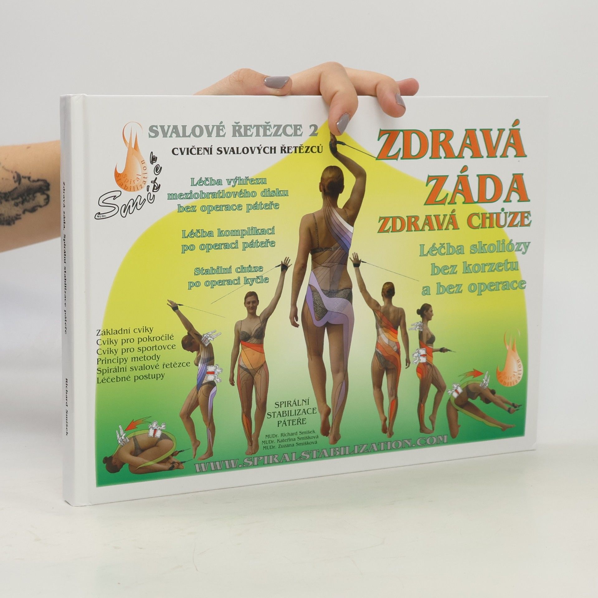 Kateřina Smíšková Spirální stabilizace páteře : léčba a prevence bolestí zad : metoda SPS - spirální stabilizace páteře : stabilizace páteře a celého těla spirálními svalovými řetězci : SMíšek systém - funkční stabilizace a mobilizace páteře : systém výuky, léčby, regenerace, prevence, organizace rehabilitační péče