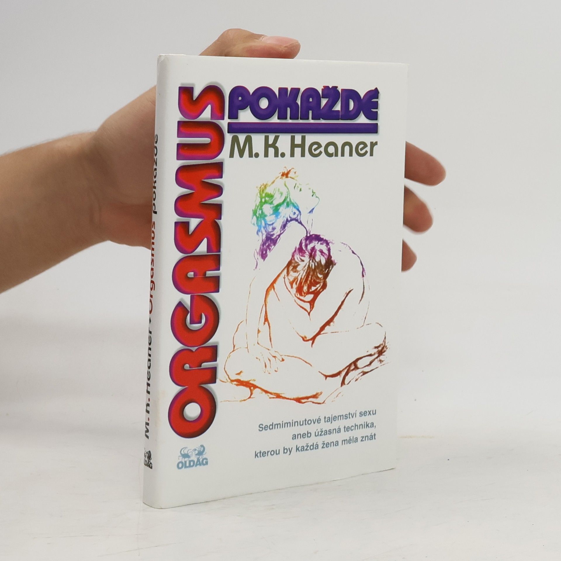 Orgasmus pokaždé. Sedmiminutové tajemství sexu aneb úžasná technika, kterou by každá žena měla znát