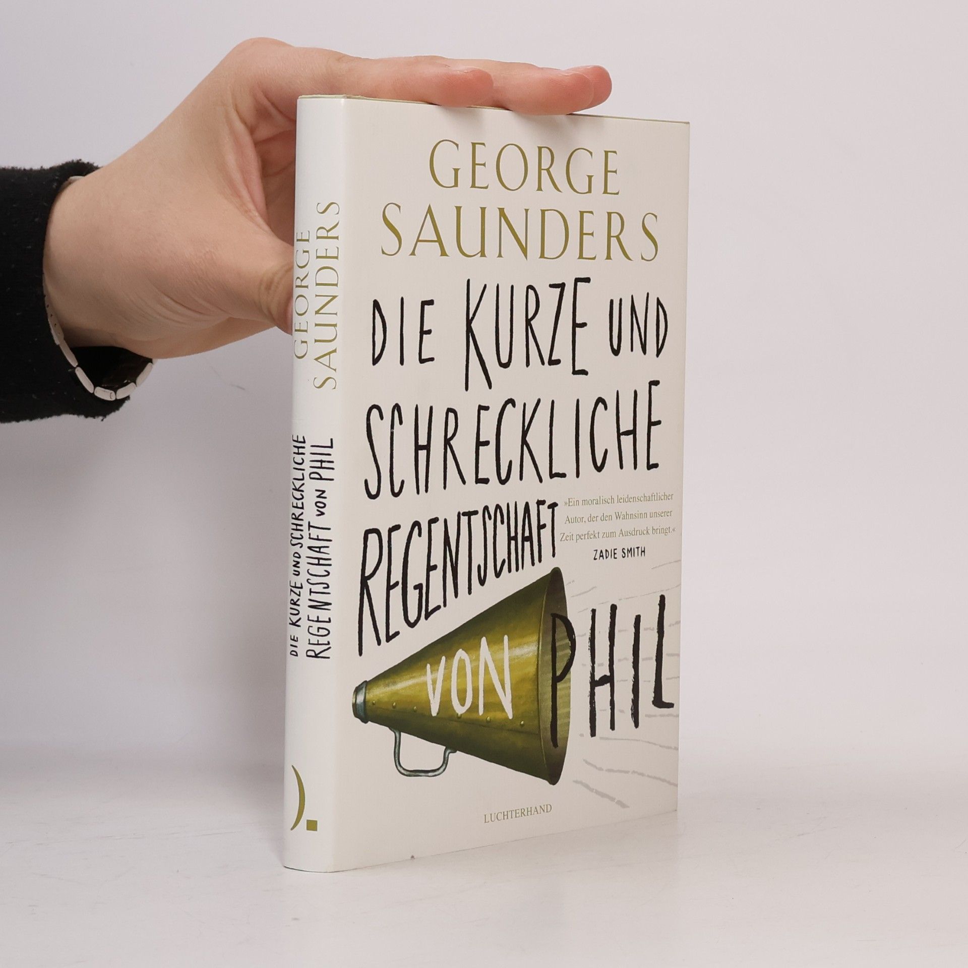 Die kurze und schreckliche Regentschaft von Phil. „Ein moralisch leidenschaftlicher Autor, der den Wahnsinn unserer Zeit perfekt zum Ausdruck bringt.“ Zadie Smith