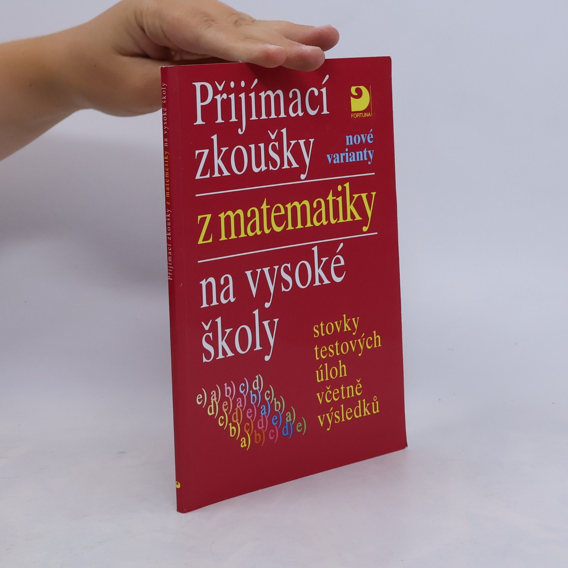 Přijímací zkoušky z matematiky na vysoké školy: Nové varianty: Stovky testových úloh včetně výsledků