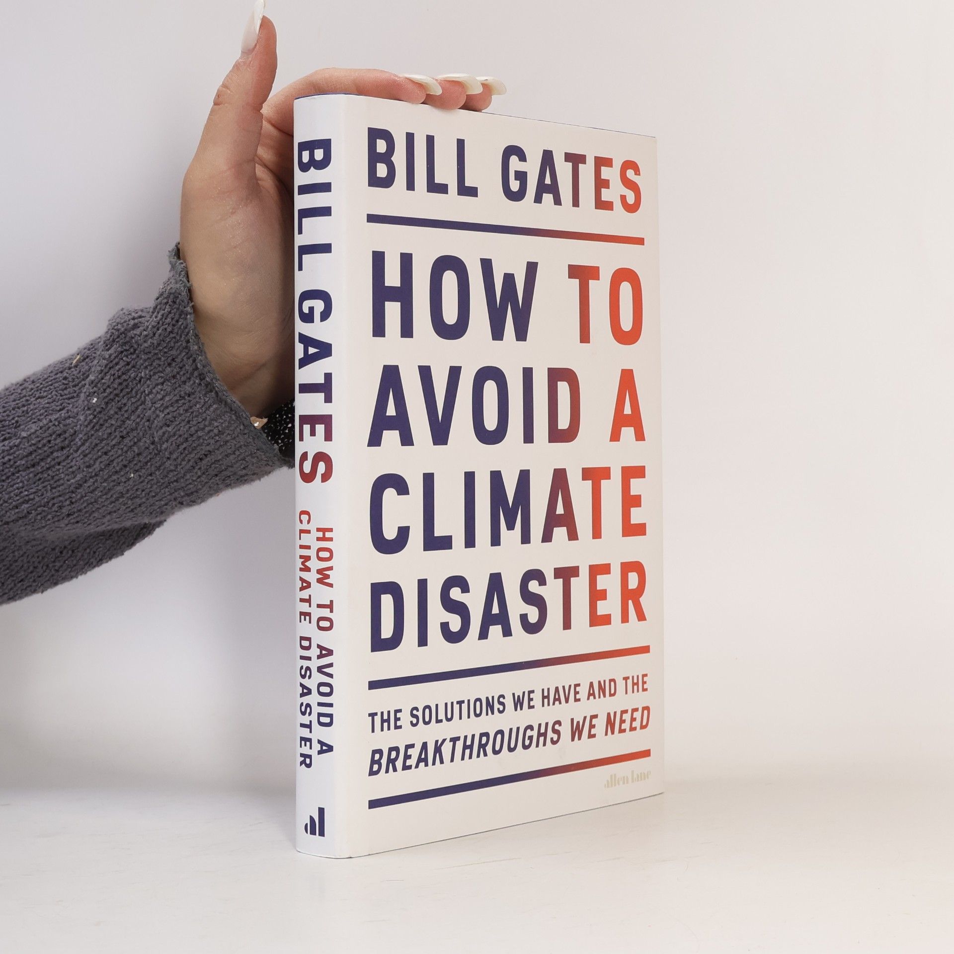 Bill Gates How to avoid a climate disaster : the solutions we have and the breakthroughs we need