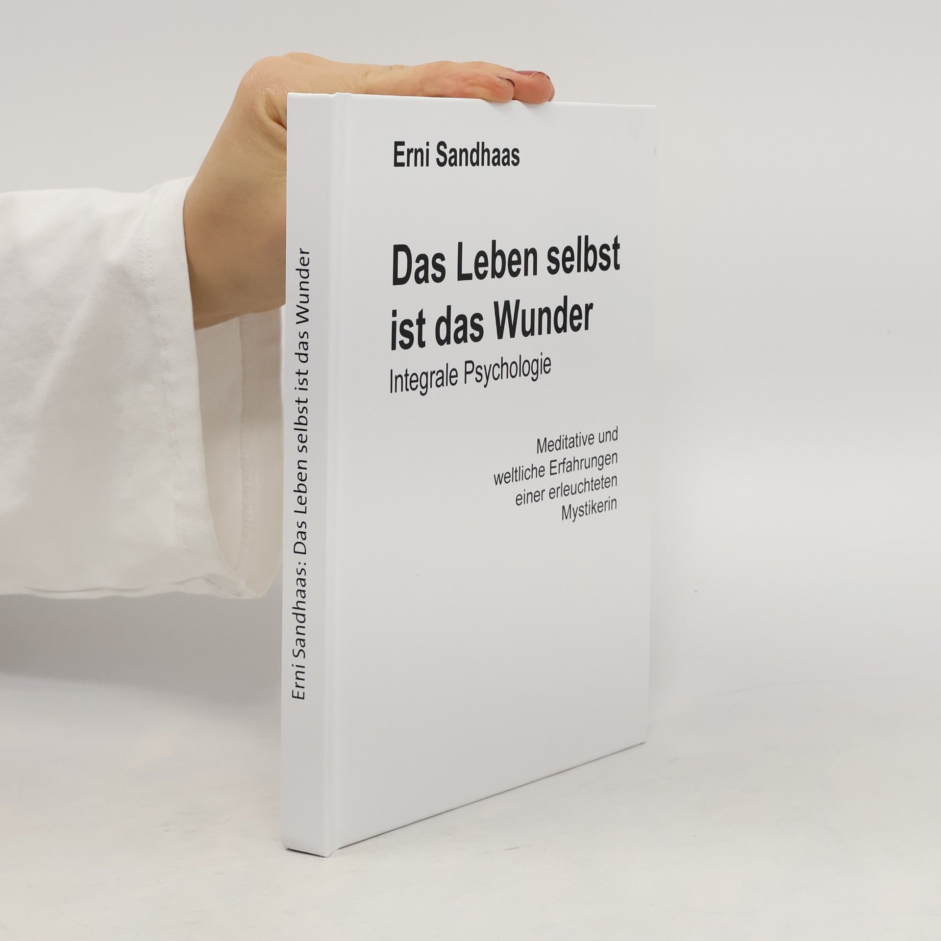 Erni Sandhaas Das Leben selbst ist das Wunder. Integrale Psychologie