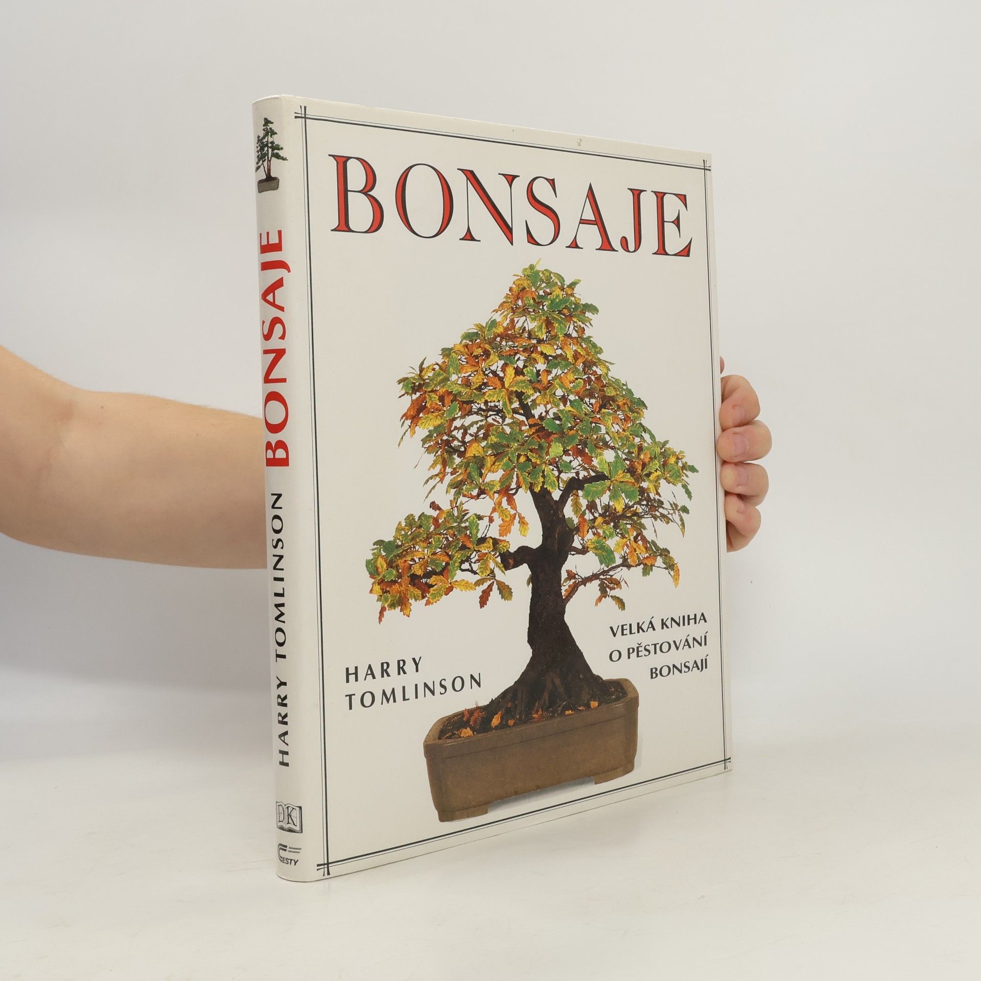 Bonsaje. Velká kniha o pěstování bonsají