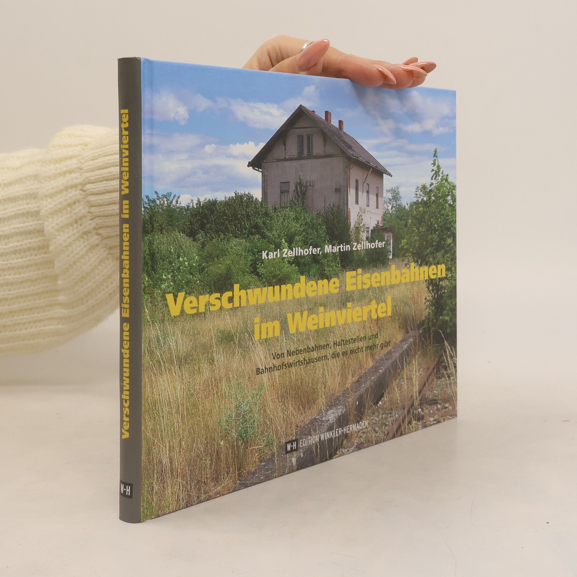 Karl Zellhofer Verschwundene Eisenbahnen im Weinviertel