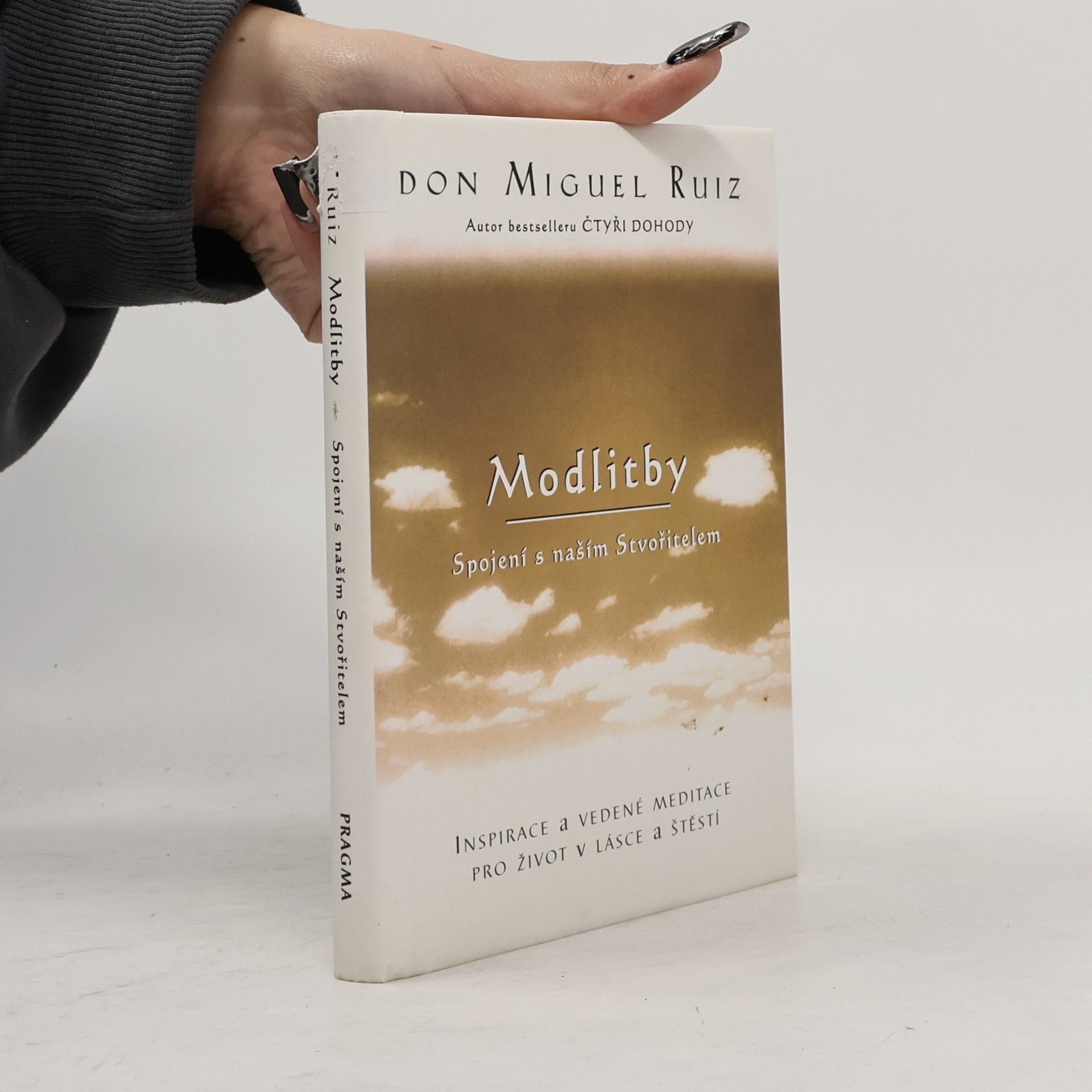 Don Miguel Ruiz Modlitby. Spojení s naším Stvořitelem. Inspirace a vedené meditace pro život v lásce a štěstí