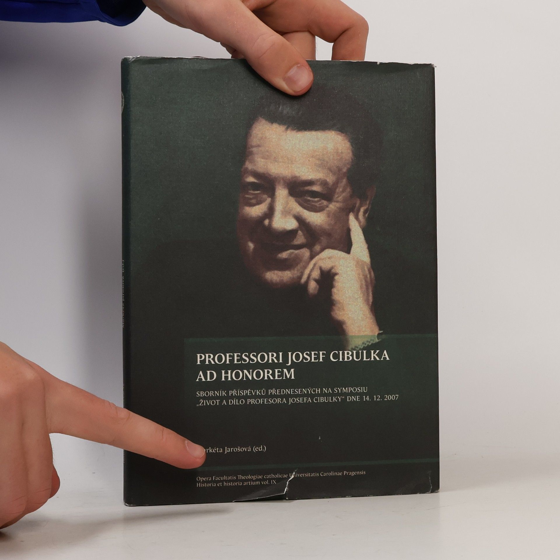 Markéta Jarošová Professori Josef Cibulka ad honorem : sborník příspěvků přednesených na symposiu "Život a dílo profesora Josefa Cibulky"