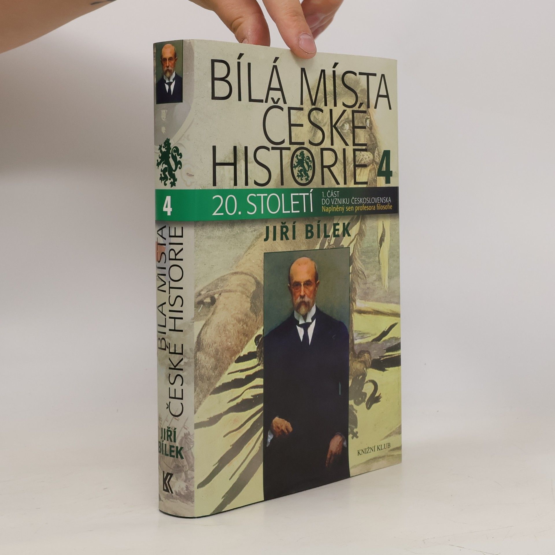 Jiří Bílek Bílá místa české historie 4. díl, 20. století : 1. část, do vzniku Československa. Naplněný sen profesora filozofie