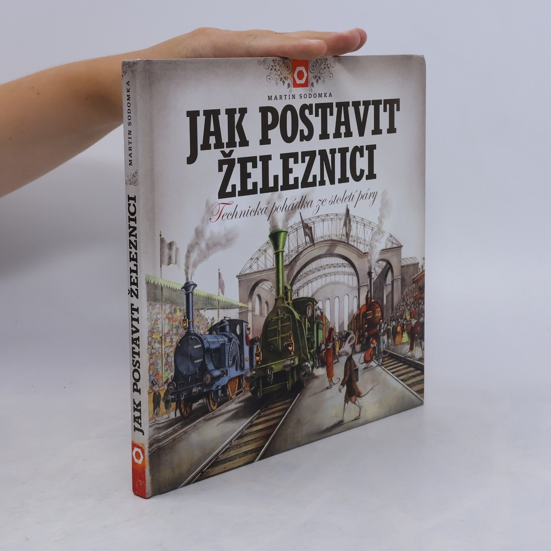 Martin Sodomka Jak postavit železnici. Technická pohádka ze století páry