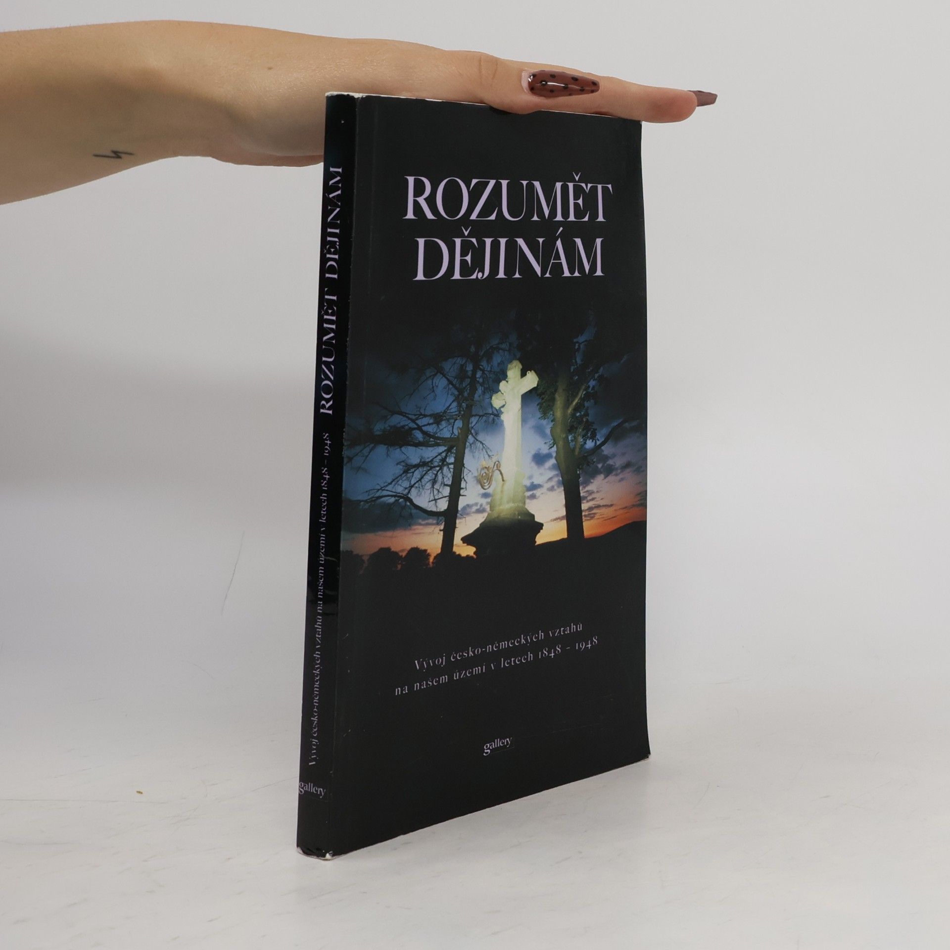 Zdeněk Beneš Rozumět dějinám : vývoj česko-německých vztahů na našem území v letech 1848-1948