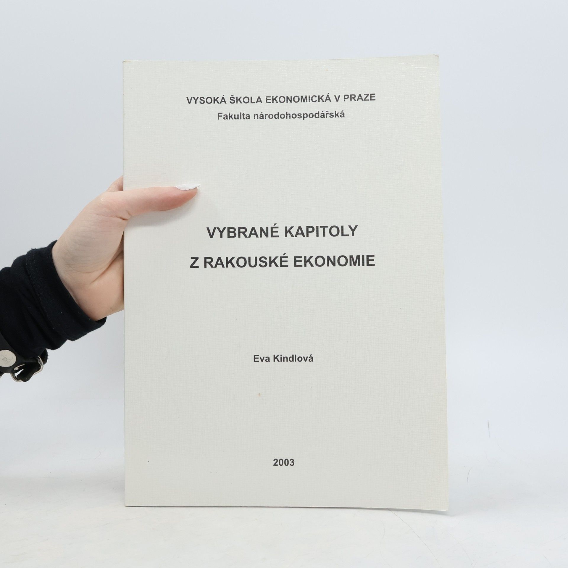 Eva Kindlová Vysoká škola ekonomická v Praze, Fakulta národohospodářská: Vybrané kapitoly z rakouské ekonomie