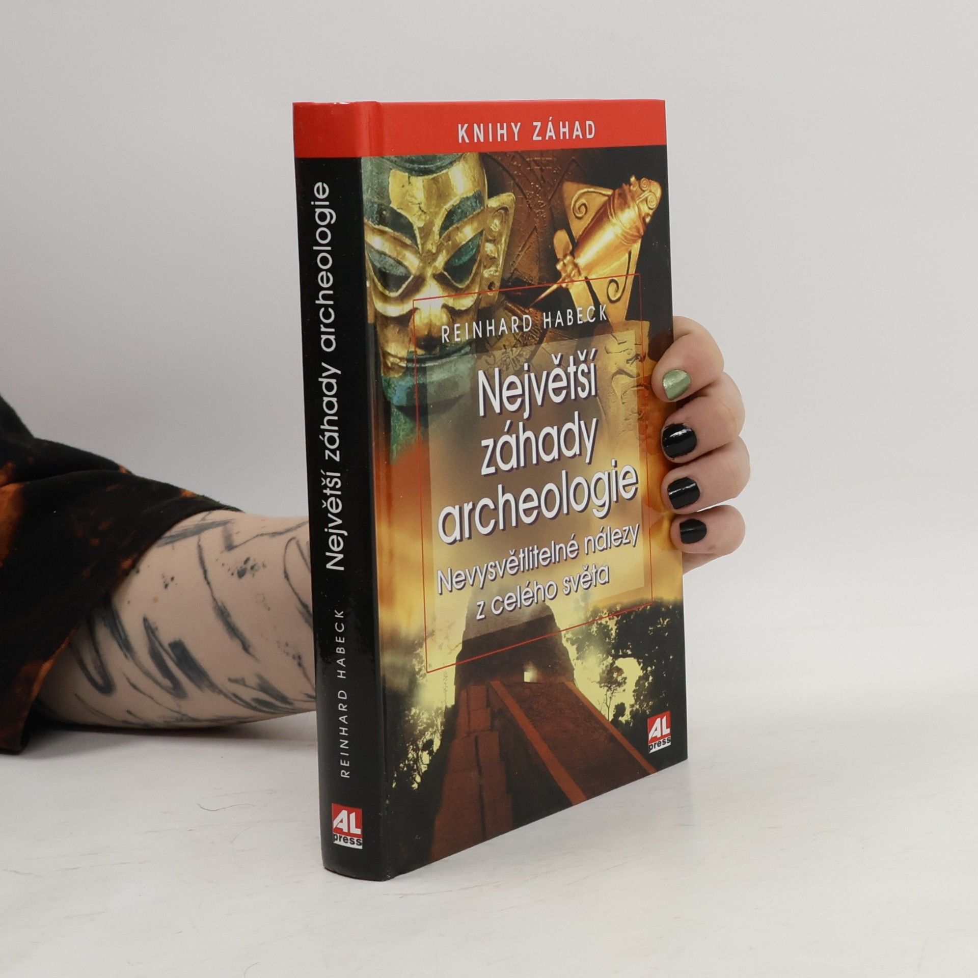 Reinhard Habeck Největší záhady archeologie: Nevysvětlitelné nálezy z celého světa