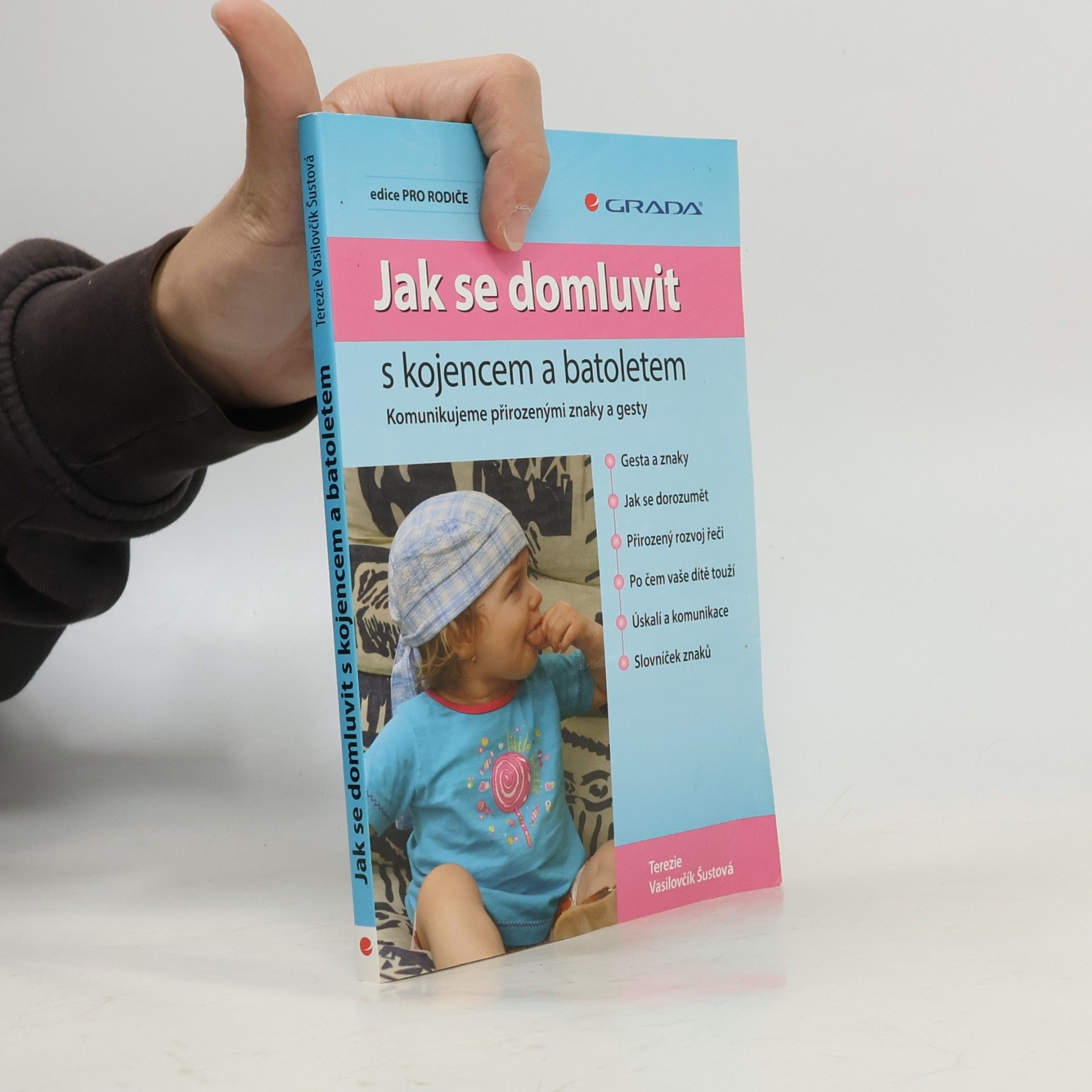 Terezie Vasilovčík Šustová Jak se domluvit s kojencem a batoletem. Komunikujeme přirozenými znaky a gesty