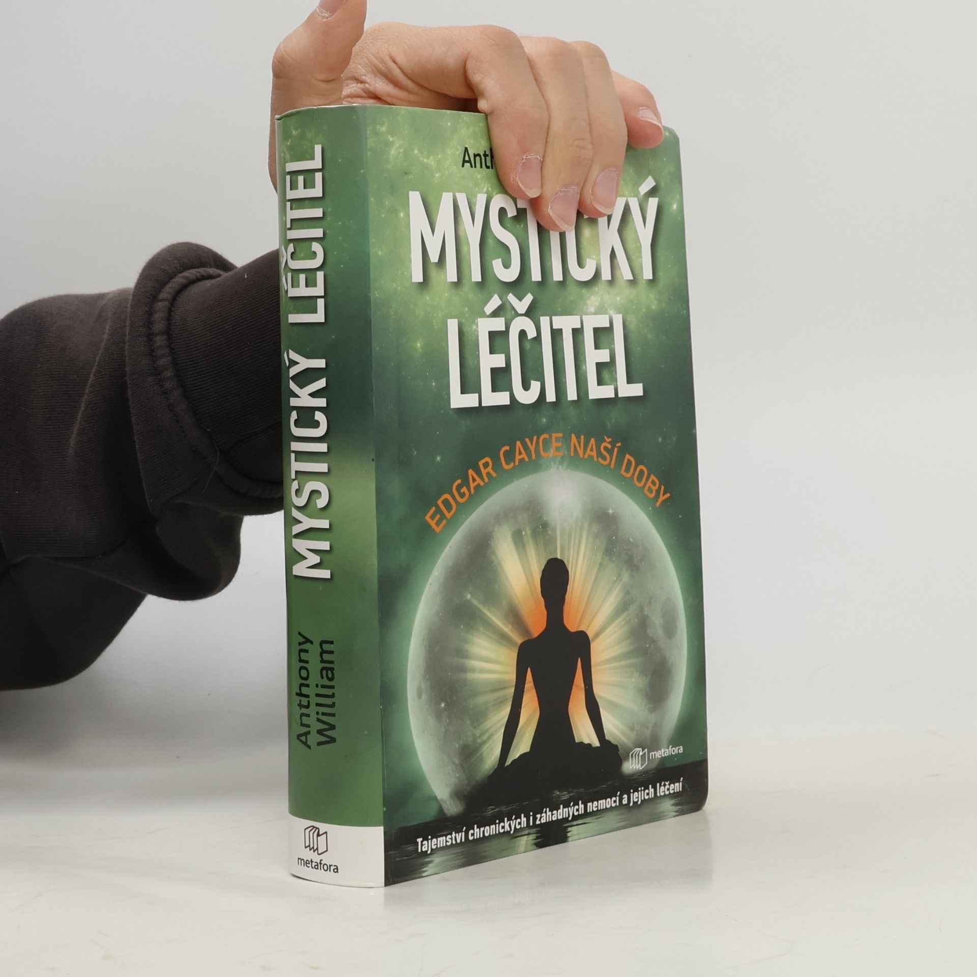 Anthony William Mystický léčitel : novodobé médium odhaluje tajemství záhadných nemocí