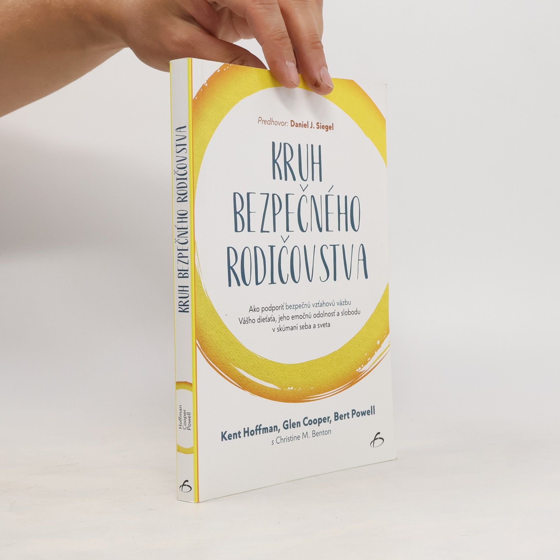 Zuzana Žarnay Kruh bezpečného rodičovstva : ako podporíť bezpečnú vzťahovú vazbu vášho díeťaťa, jeho emočnú odolnosť a slobodu v skúmaní seba a sveta