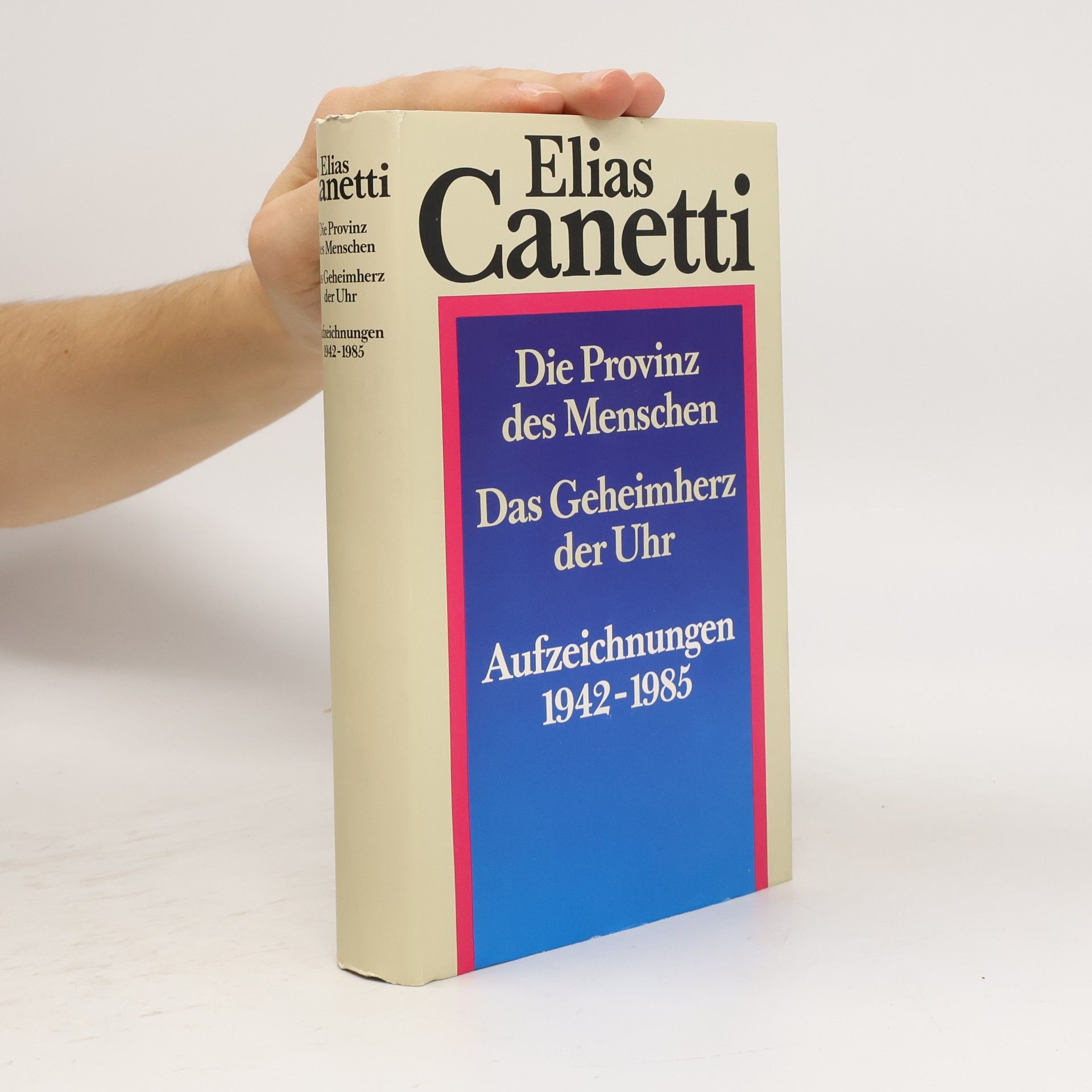 Elias Canetti Die Provinz des Menschen. Das Geheimherz der Uhr: Aufzeichnungen 1942–1985