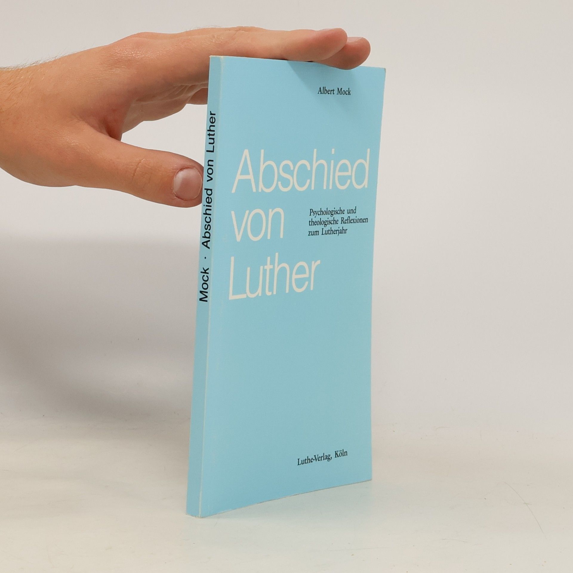 Mock, Albert Abschied von Luther: Psychologische und theologische Reflexionen zum Lutherjahr