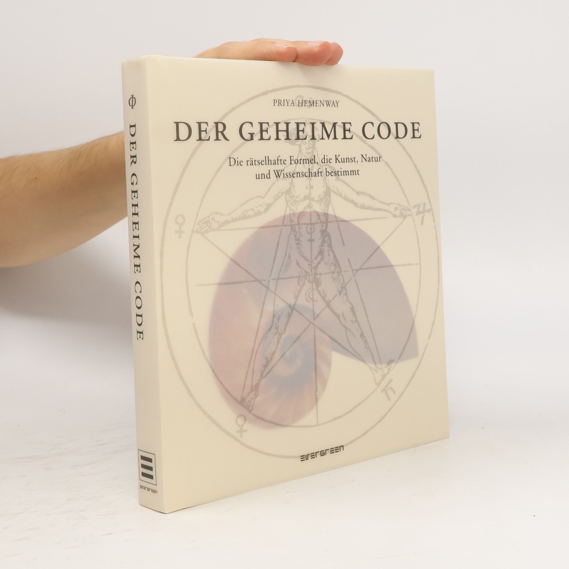 Der geheime Code : Die rätselhafte Formel, die Kunst, Natur und Wissenschft bestimt