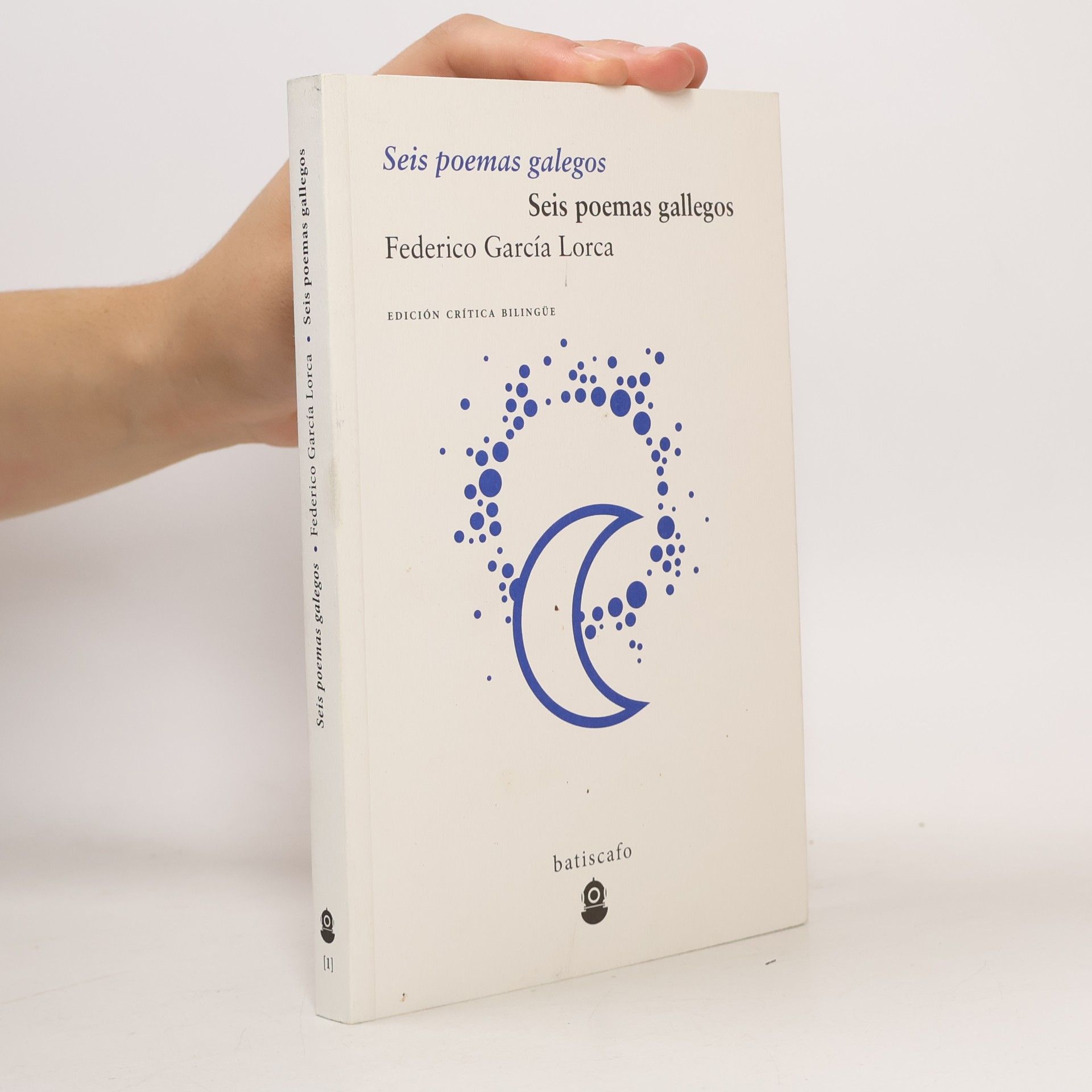 Federico García Lorca batiscafo - 1: Seis poemas galegos / Seis poemas gallegos - Edición crítica bilingüe