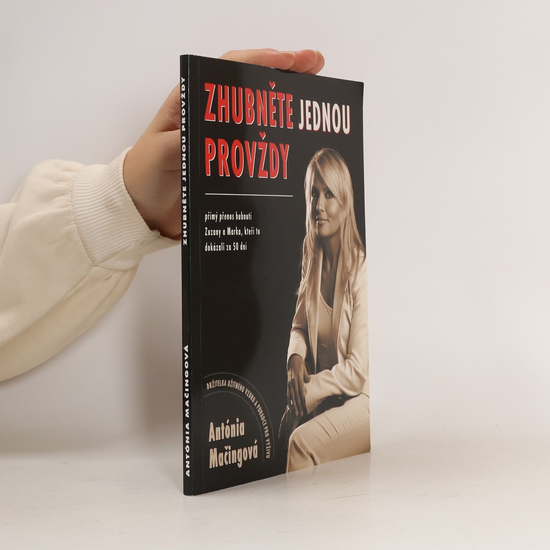 Antónia Mačingová Zhubněte jednou provždy : přímý přenos hubnutí Zuzany a Marka, kteří to dokázali za 50 dní
