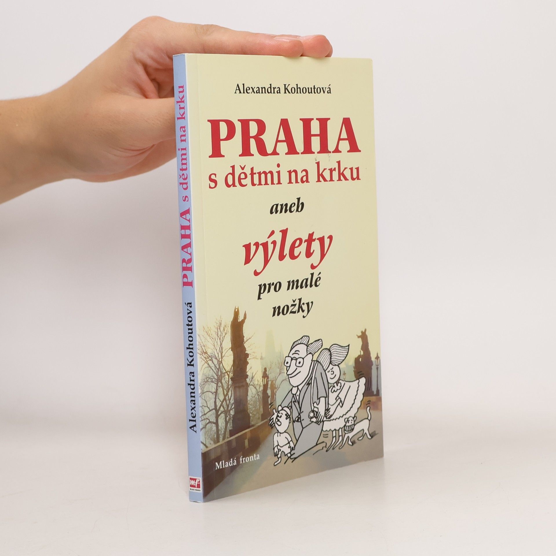Alexandra Kohoutová Praha s dětmi na krku, aneb, Výlety pro malé nožky