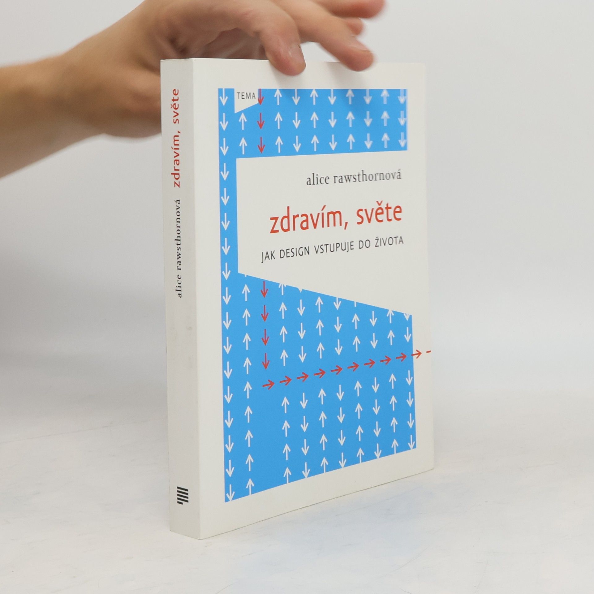 Alice Rawsthorn Zdravím, světe: jak design vstupuje do života
