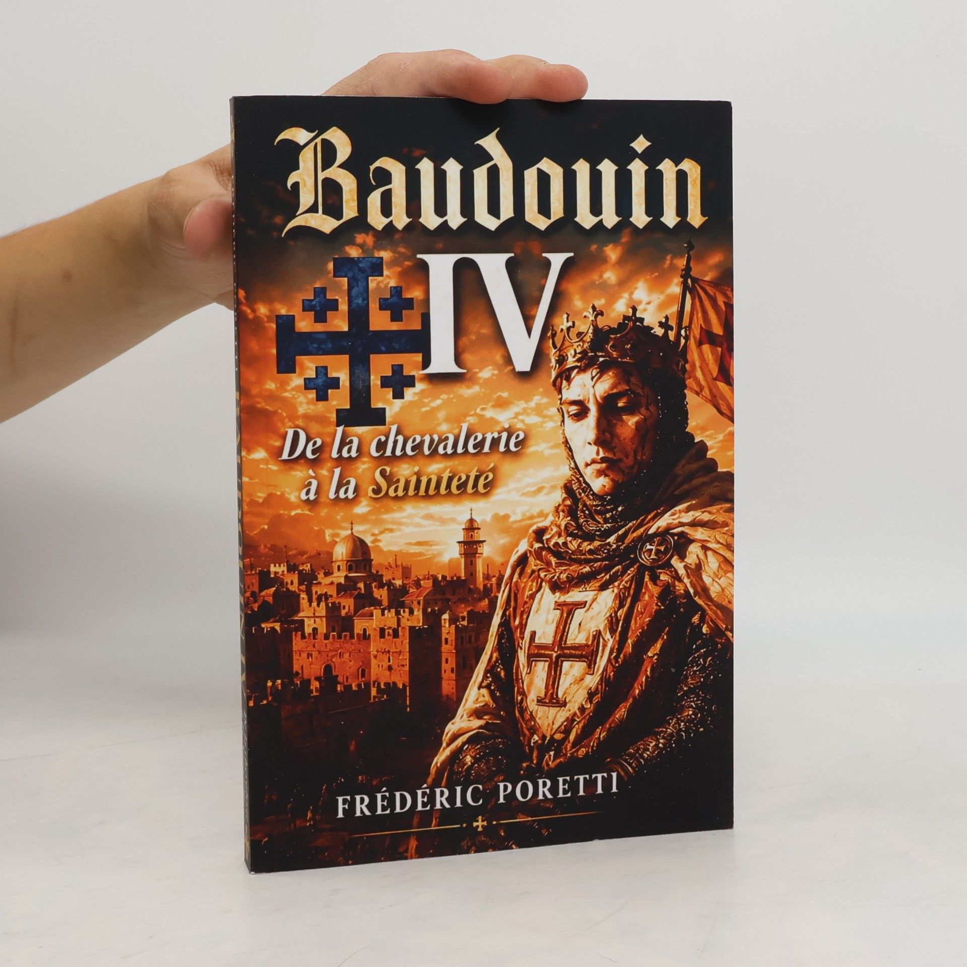 Frédéric Poretti Baudouin IV, de la chevalerie à la Sainteté