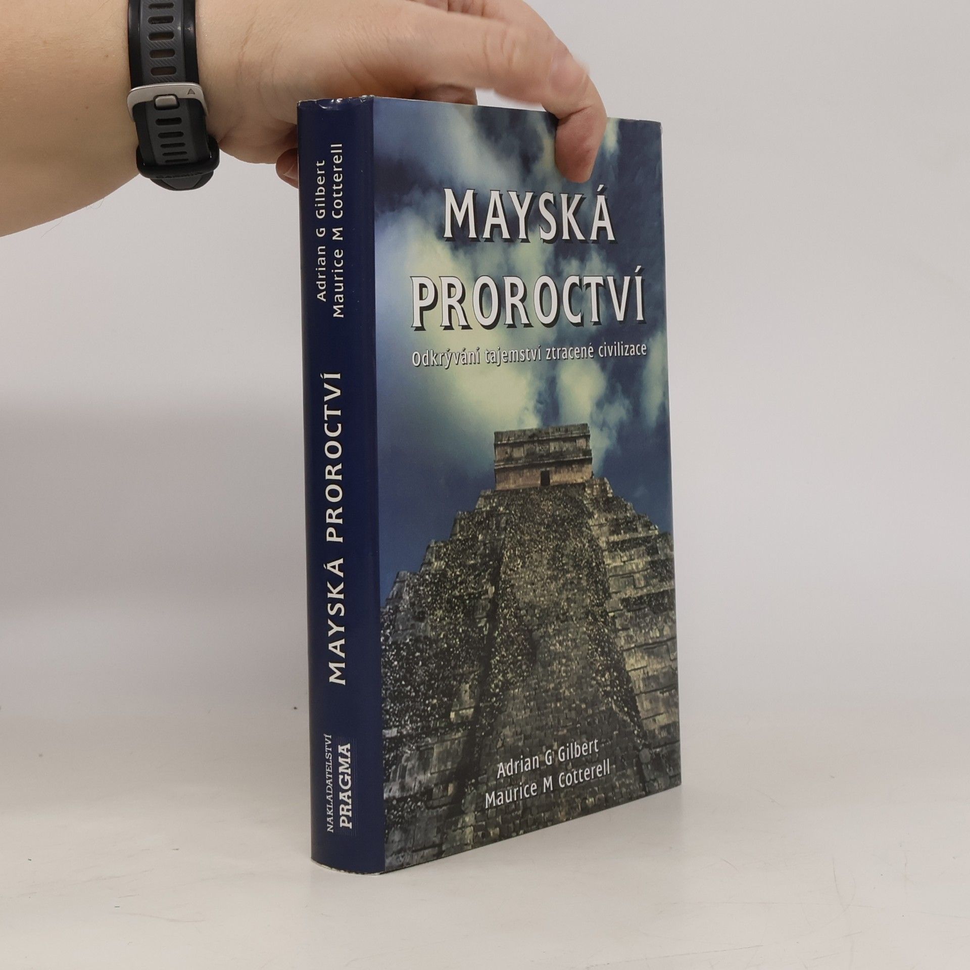 Adrian Gilbert Mayská proroctví. Odkrývání tajemství ztracené civilizace