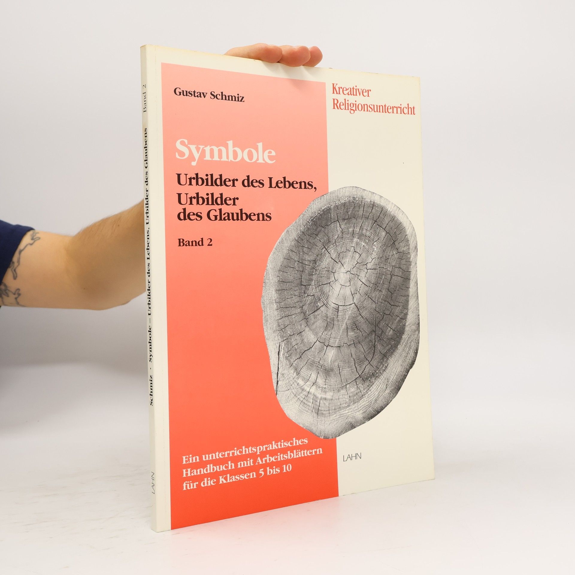 Gustav Schmiz Kreativer Religionsunterricht - 2: Symbole - Urbilder des Lebens, Urbilder des Glaubens