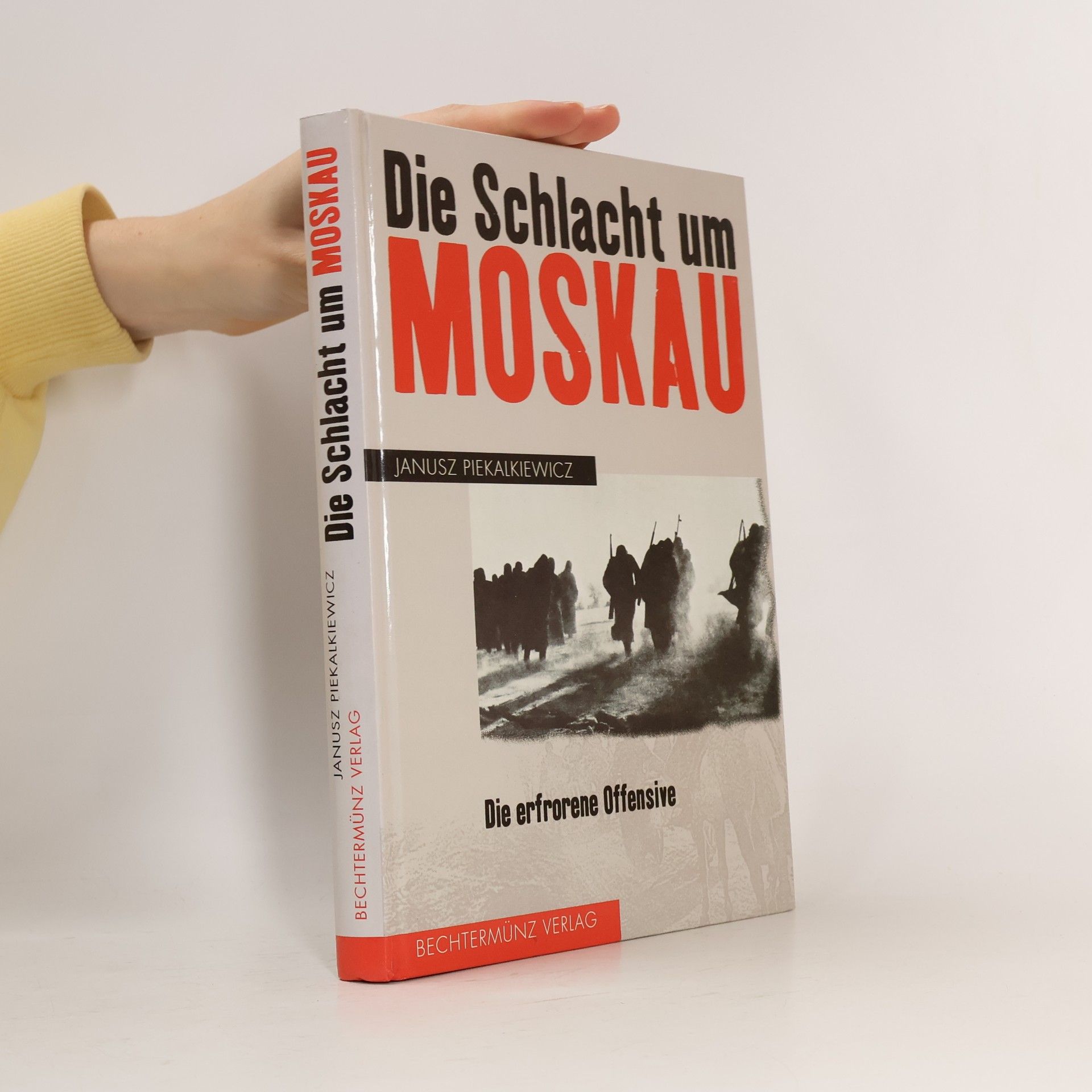 Janusz Piekałkiewicz Die Schlacht um Moskau : die erfrorene Offensive