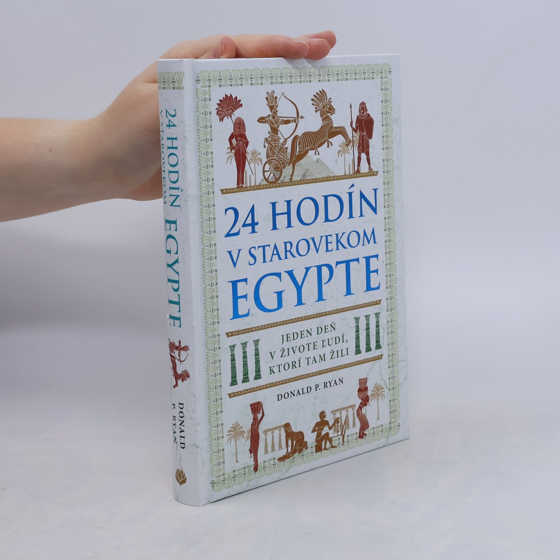 Donald P. Ryan 24 hodín v starovekom Egypte: Jeden deň v živote ľudí, ktorí tam žili