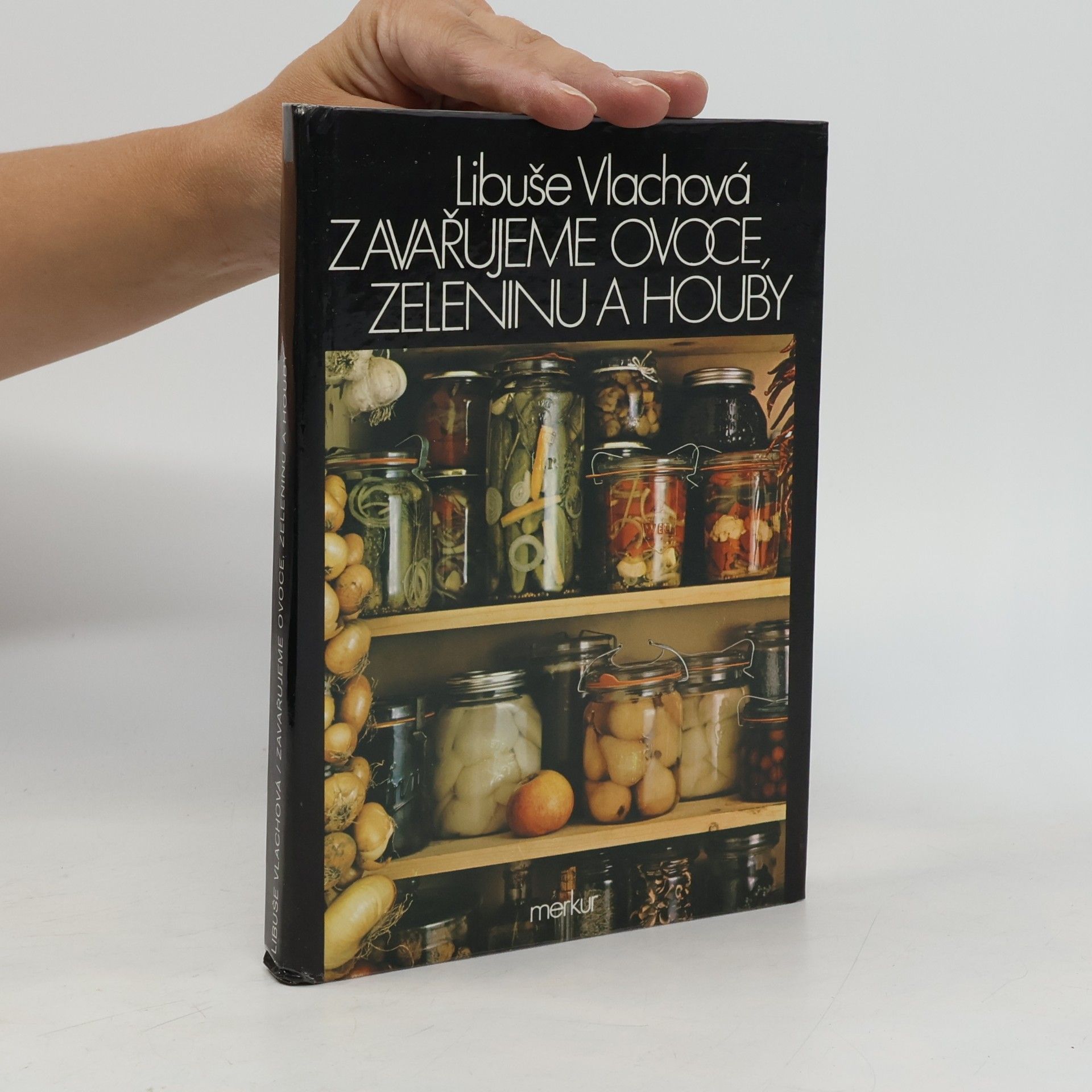 Libuše Vlachová Zavařujeme ovoce, zeleninu a houby