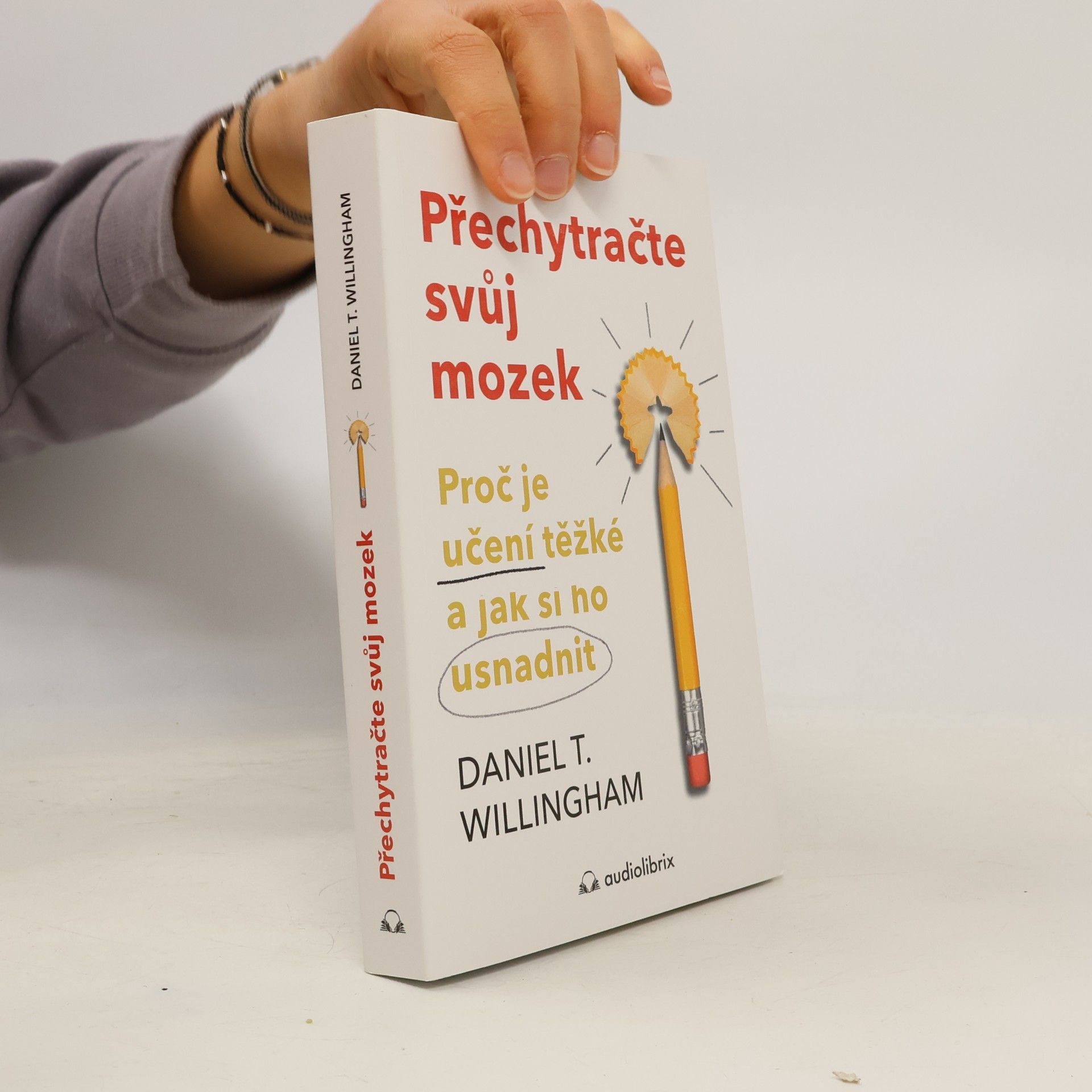 Daniel T. Willingham Přechytračte svůj mozek - Proč je učení těžké a jak si ho můžete usnadnit