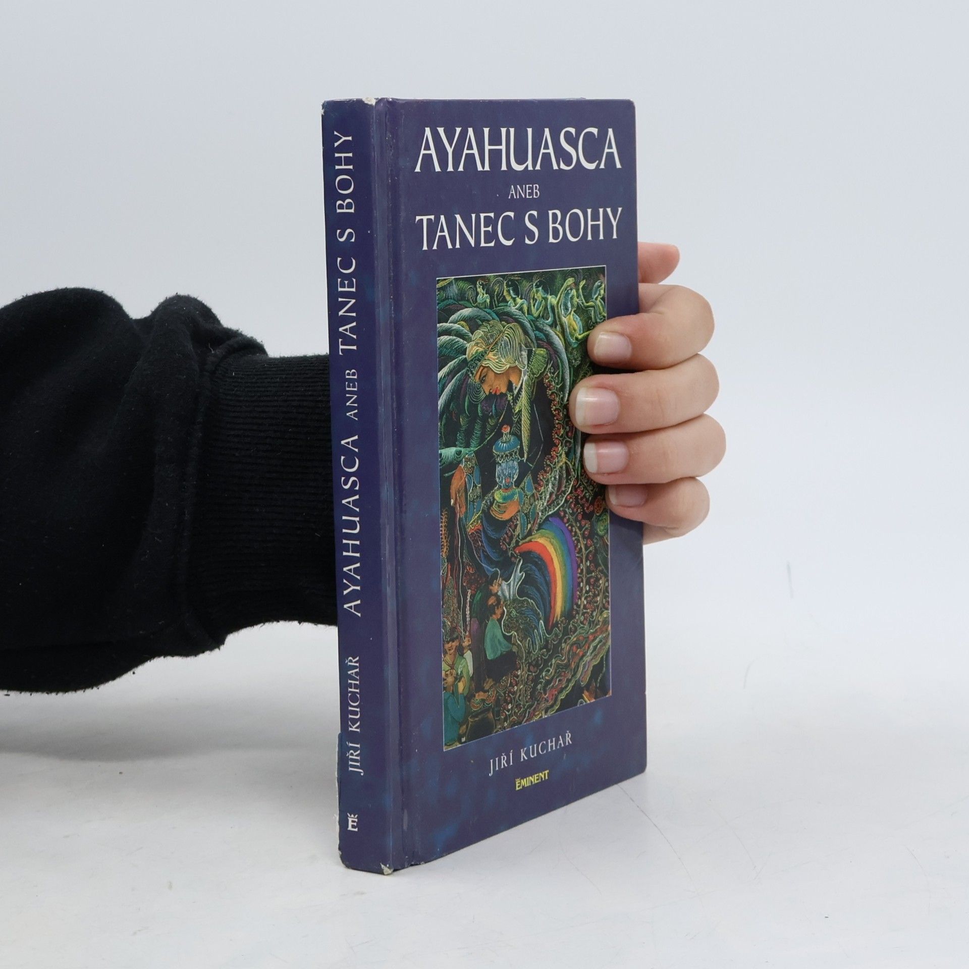 Jiří Kuchař Ayahuasca, aneb, Tanec s bohy