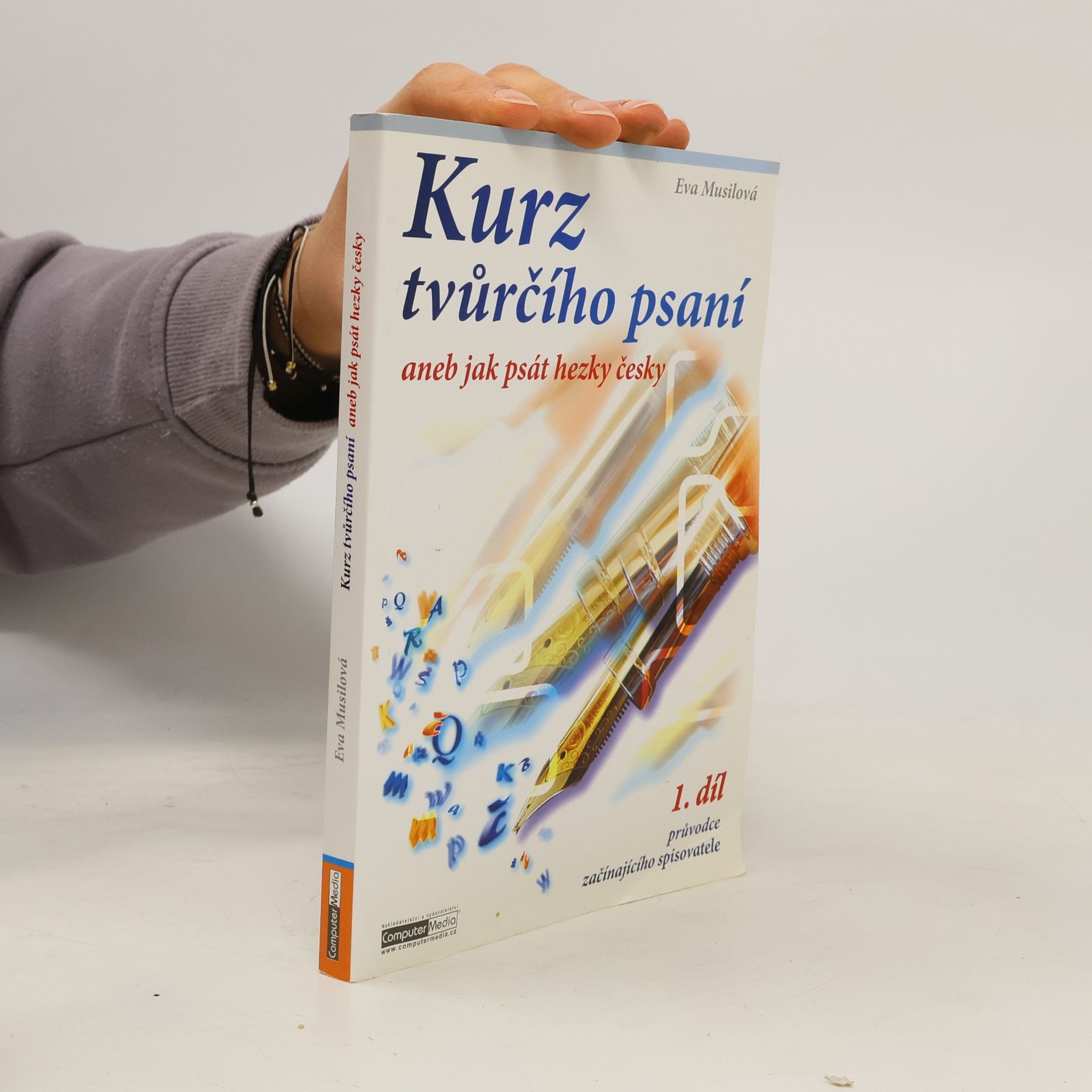 Eva Musilová Kurz tvůrčího psaní aneb Jak psát hezky česky. 1. díl průvodce začínajícího spisovatele