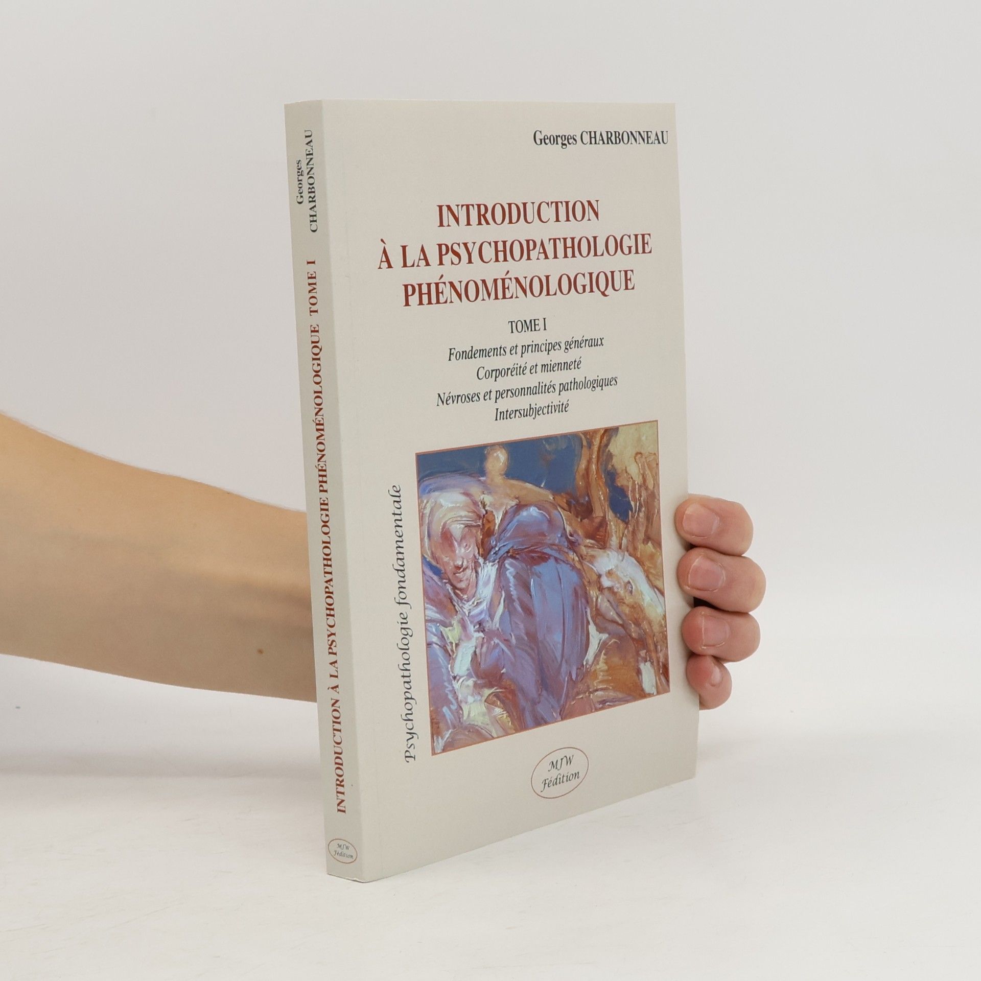 Georges Charbonneau Psychopathologie fondamentale - 1: Introduction à la psychopathologie phénoménologique