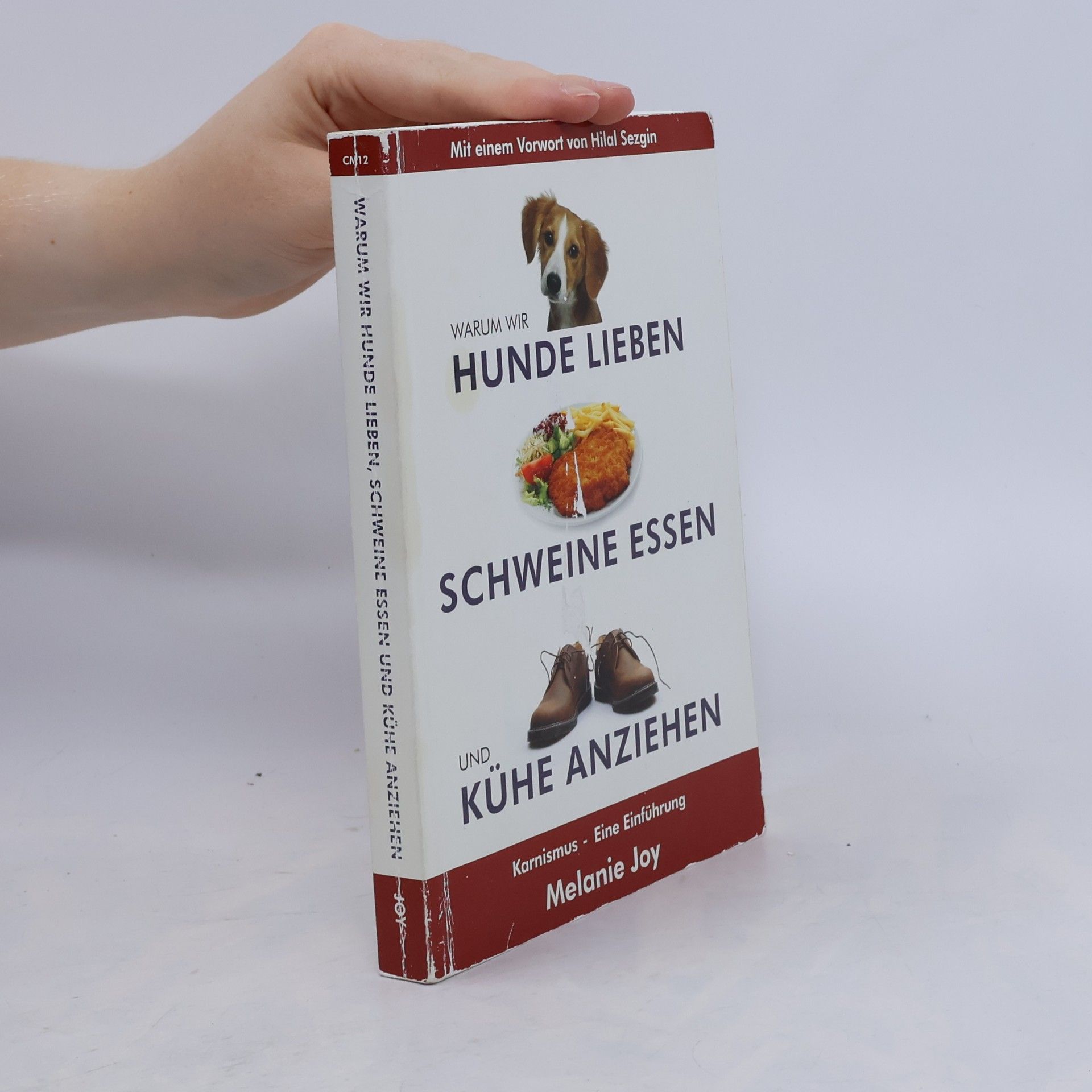 Melanie Joy Warum wir Hunde lieben, Schweine essen und Kühe anziehen