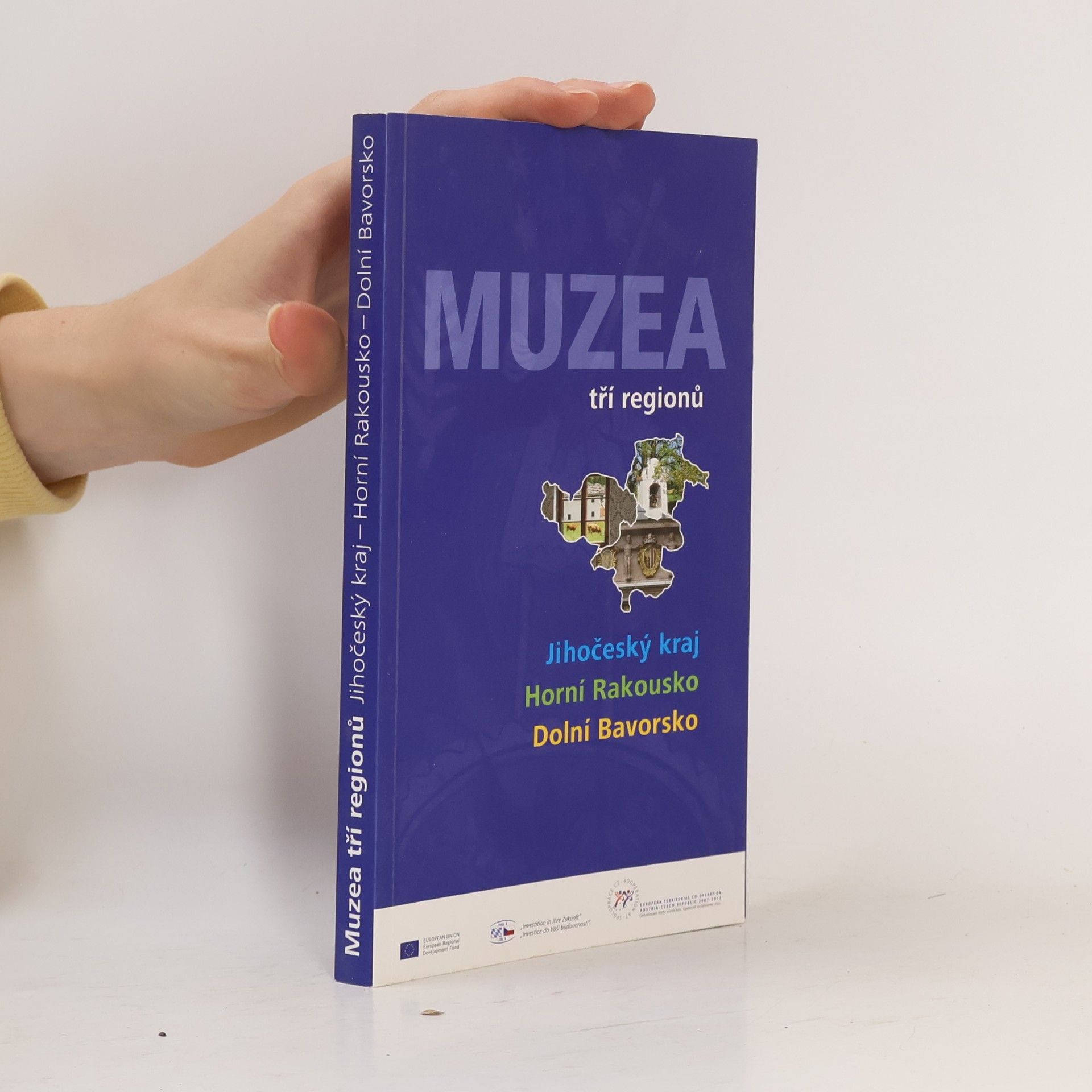 Various authors Muzea tří regionů : Jihočeský kraj - Horní Rakousko - Dolní Bavorsko