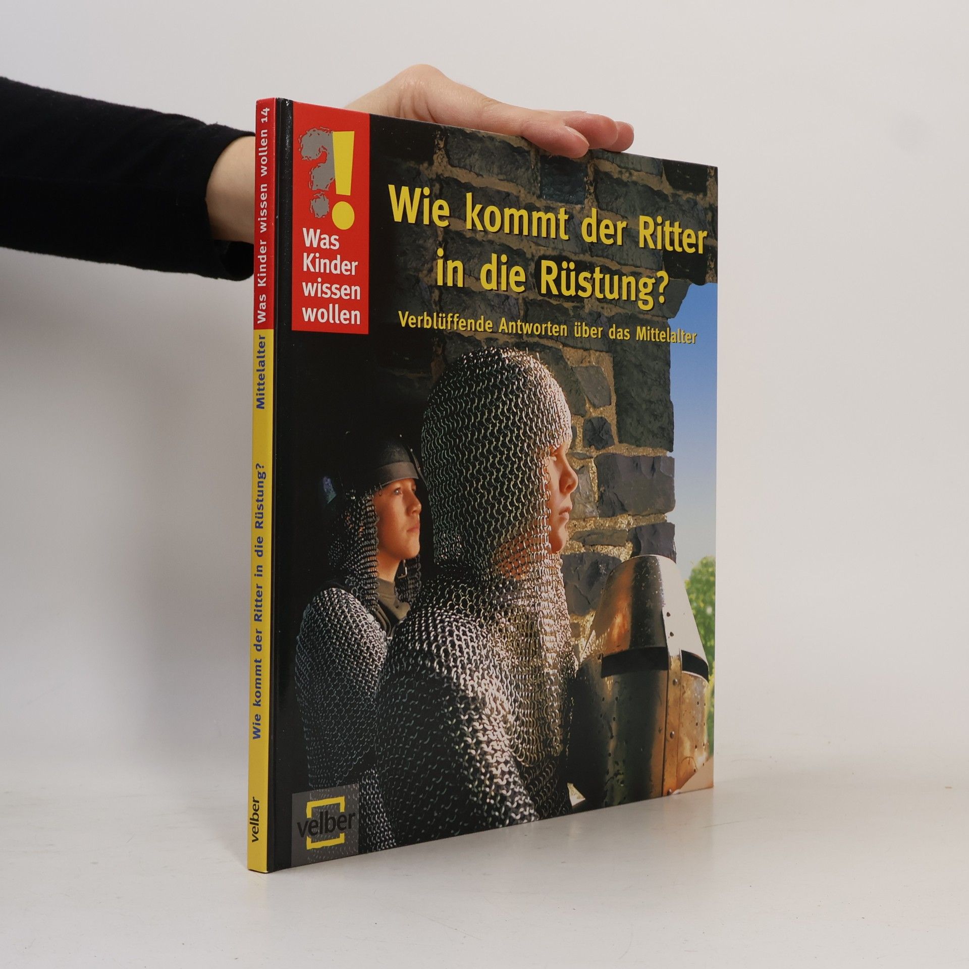 Detlef Kersten Wie kommt der Ritter in die Rüstung?. Verblüffende Antworten über das Mittelalter