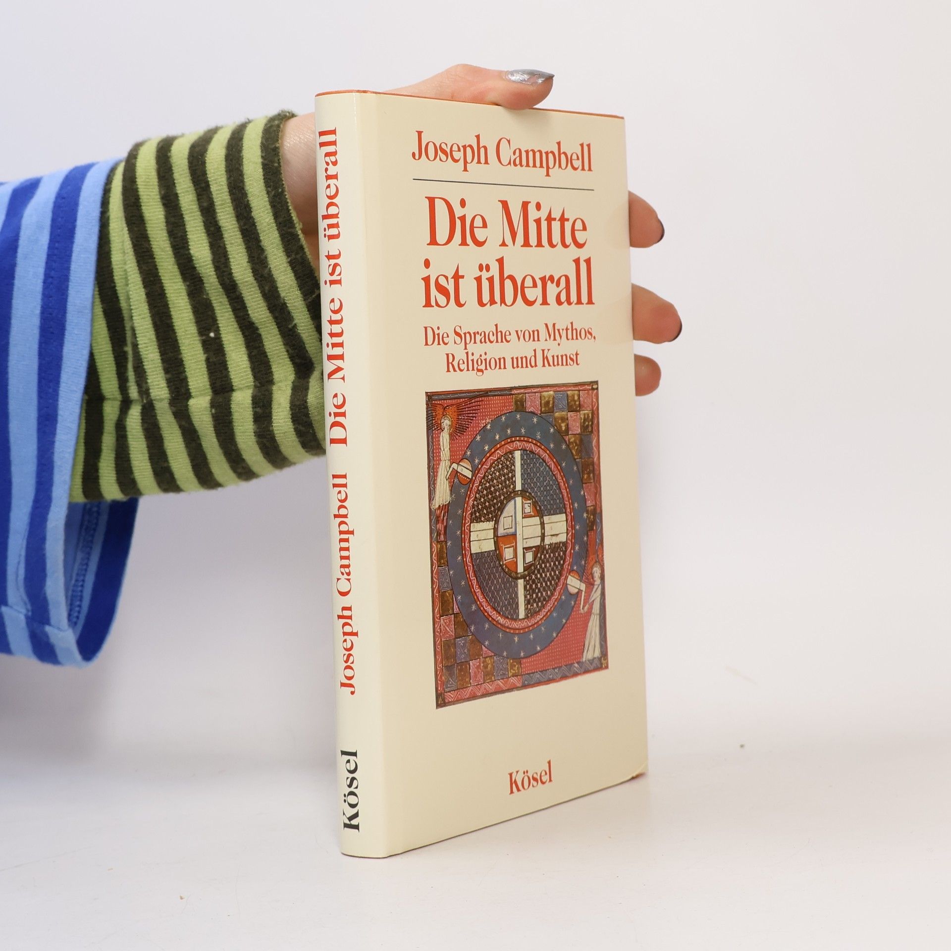 Joseph Campbell Die Mitte ist überall. Die Sprache von Mythos, Religion und Kunst.