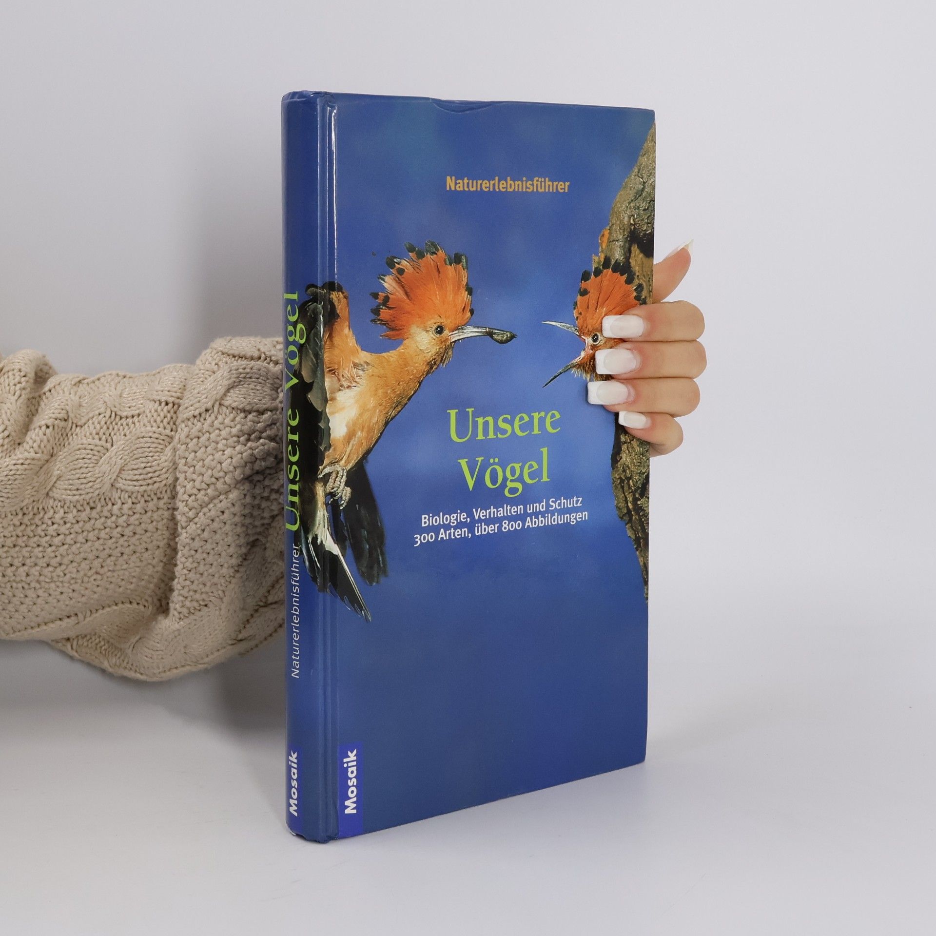 Unsere Vögel. Naturerlebnisführer. Biologie, Verhalten und Schutz. 300 Arten