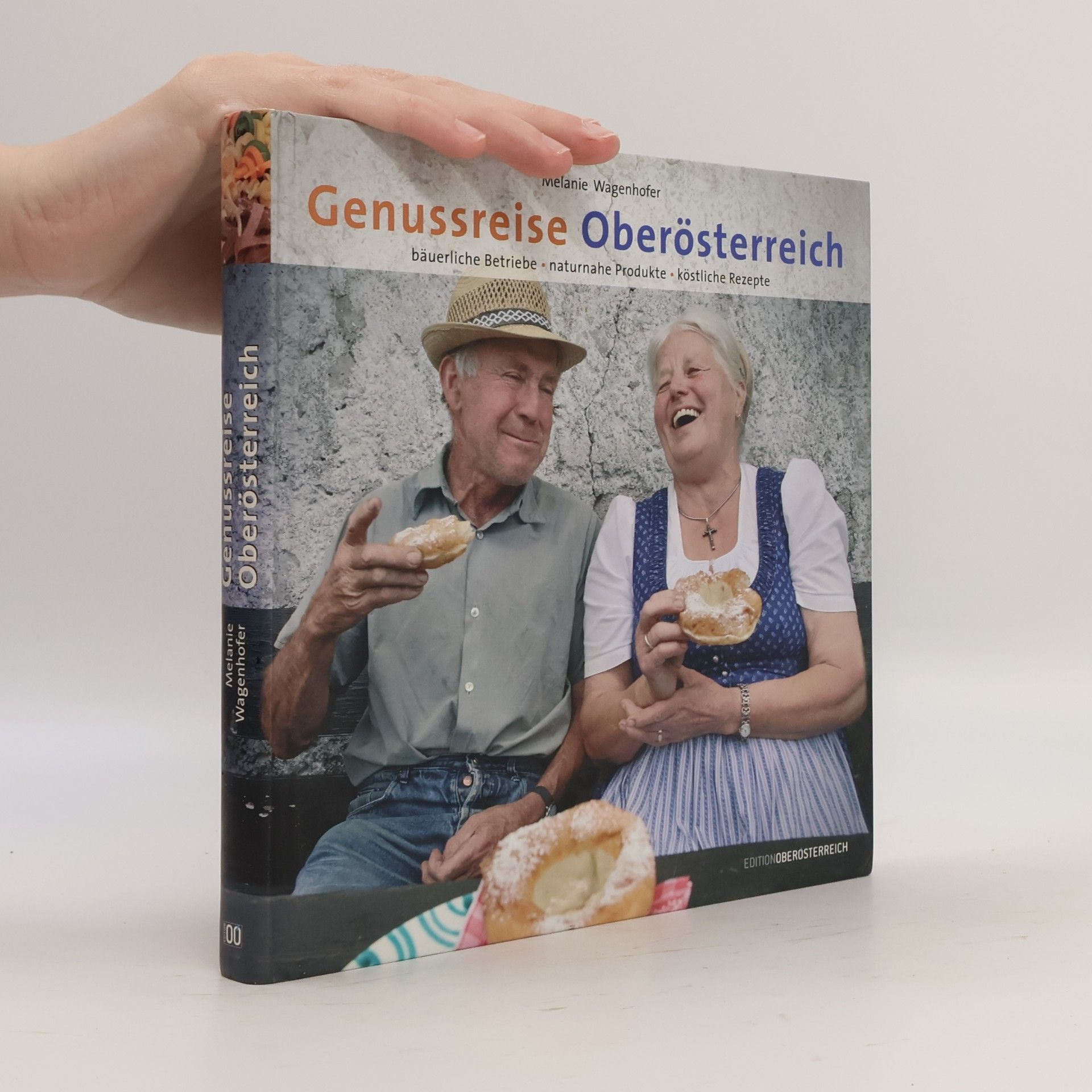 Andreas Röbl Genussreise Oberösterreich. Bäuerliche Betriebe naturnahe Produkte köstliche Rezepte