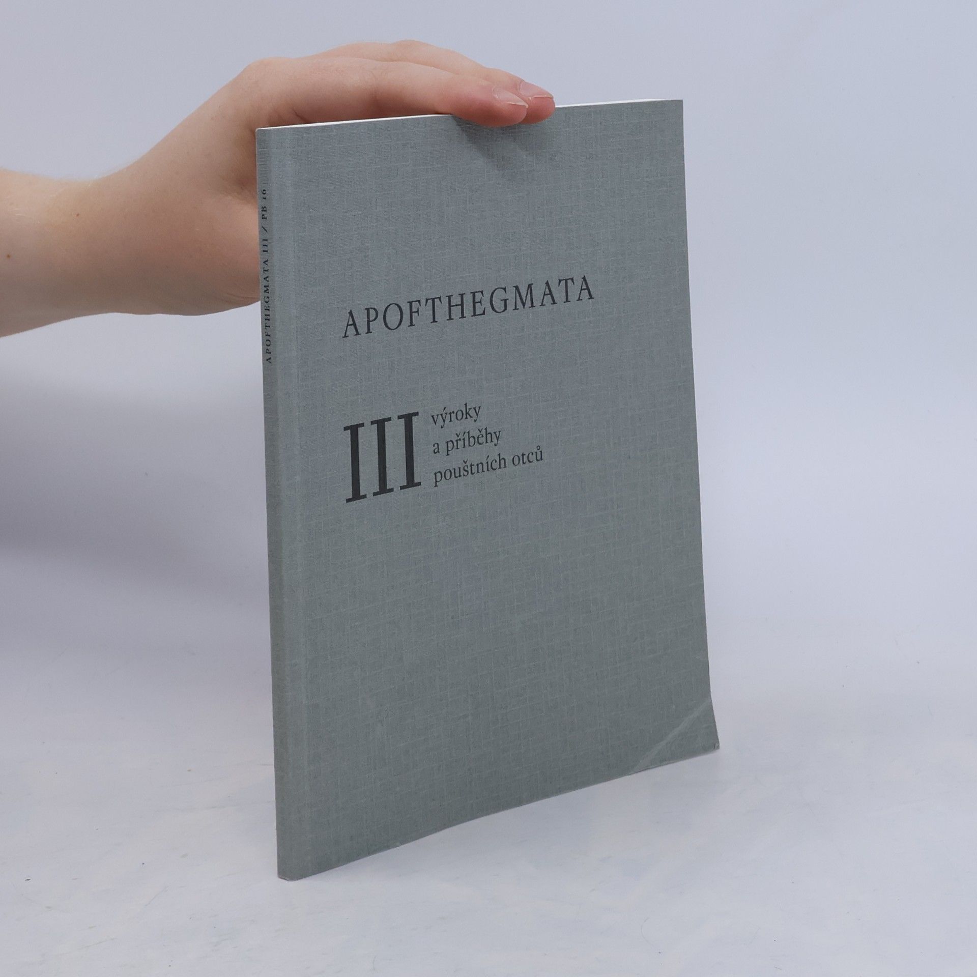 Jiří Pavlík Apofthegmata III. Výroky a příběhy pouštních otců