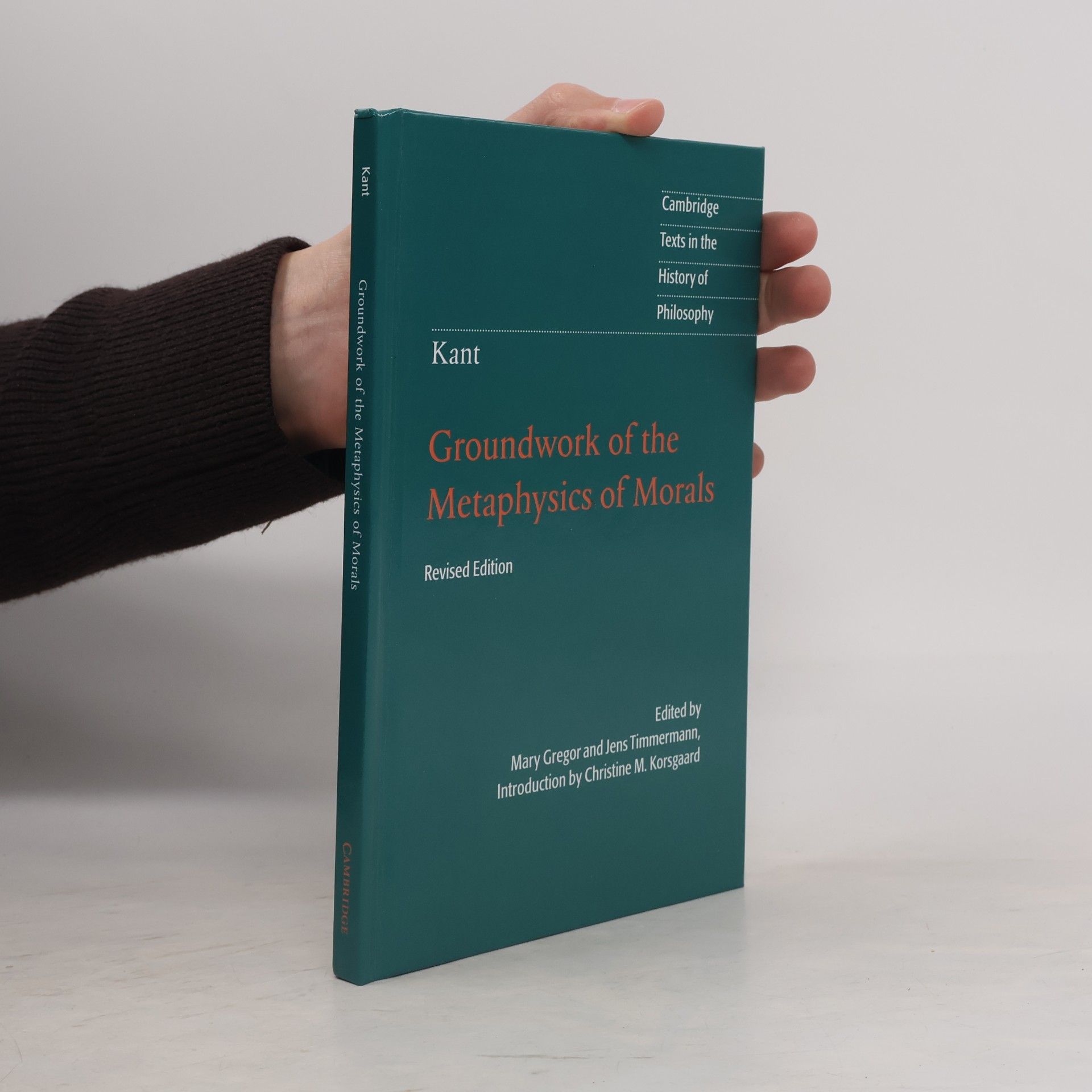 Mary Gregor Cambridge Texts in the History of Philosophy: Groundwork of the Metaphysics of Morals