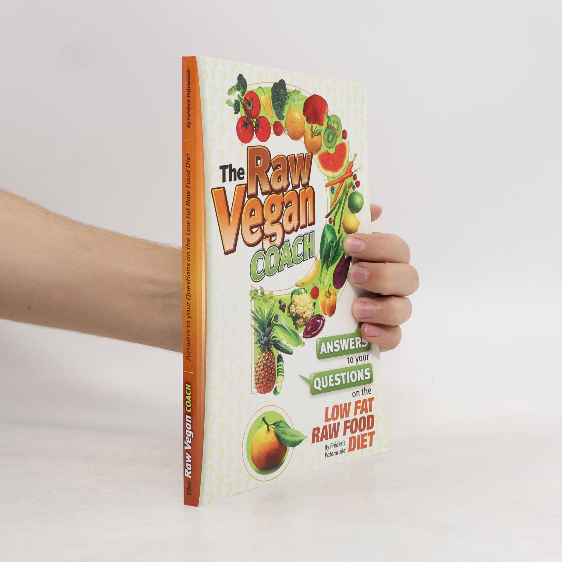 Frédéric Patenaude The Raw Vegan Coach. Answers to Your Questions on the Low Fat Raw Food Diet