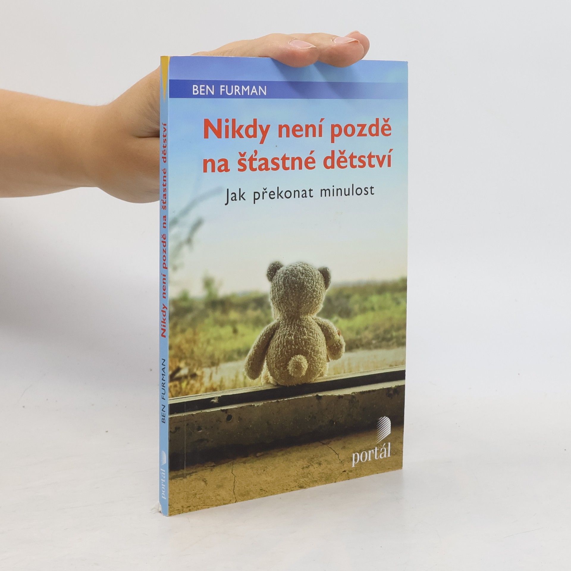 Ben Furman Nikdy není pozdě na šťastné dětství : jak překonat minulost