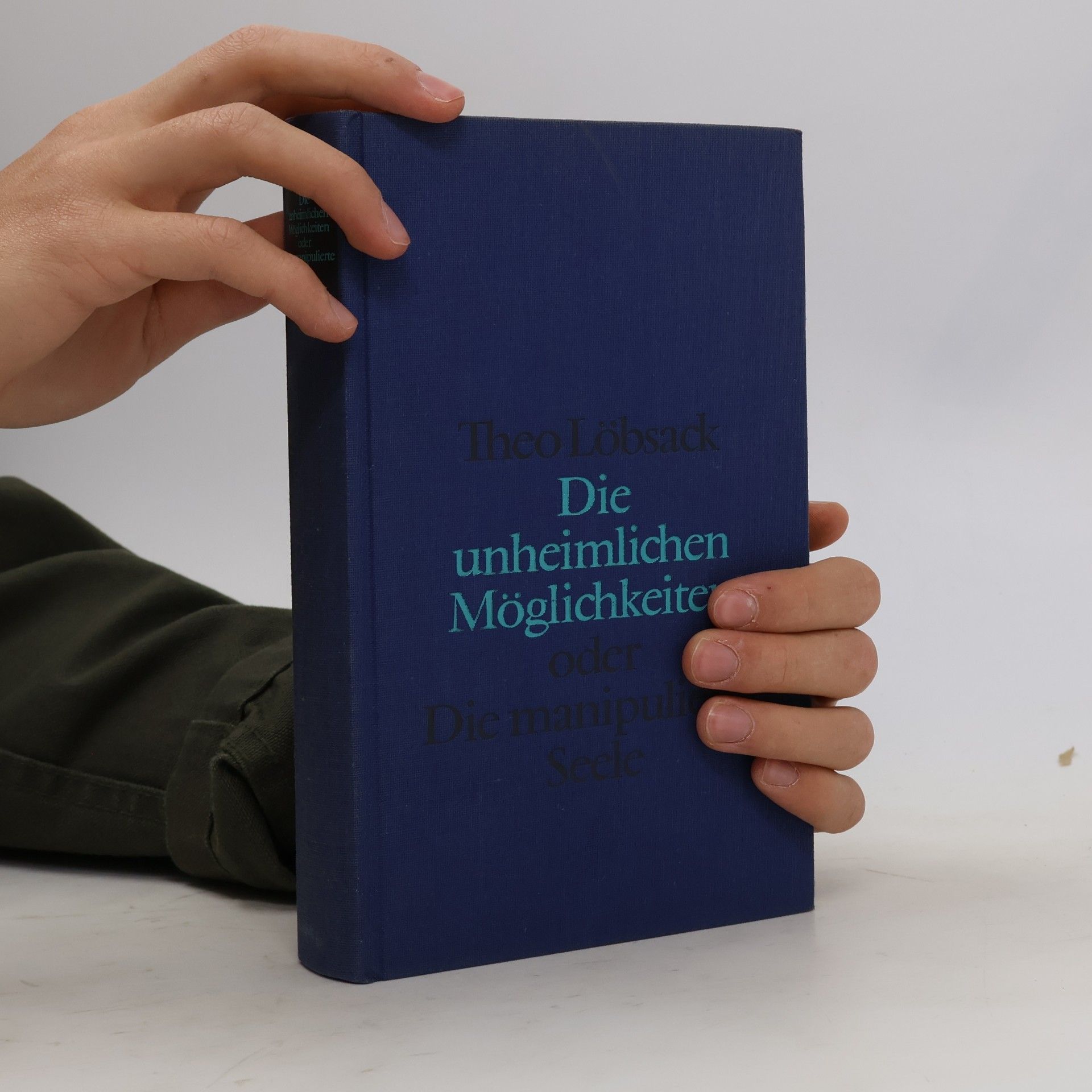 Theo Löbsack Die unheimlichen Möglichkeiten oder Die manipulierte Seele