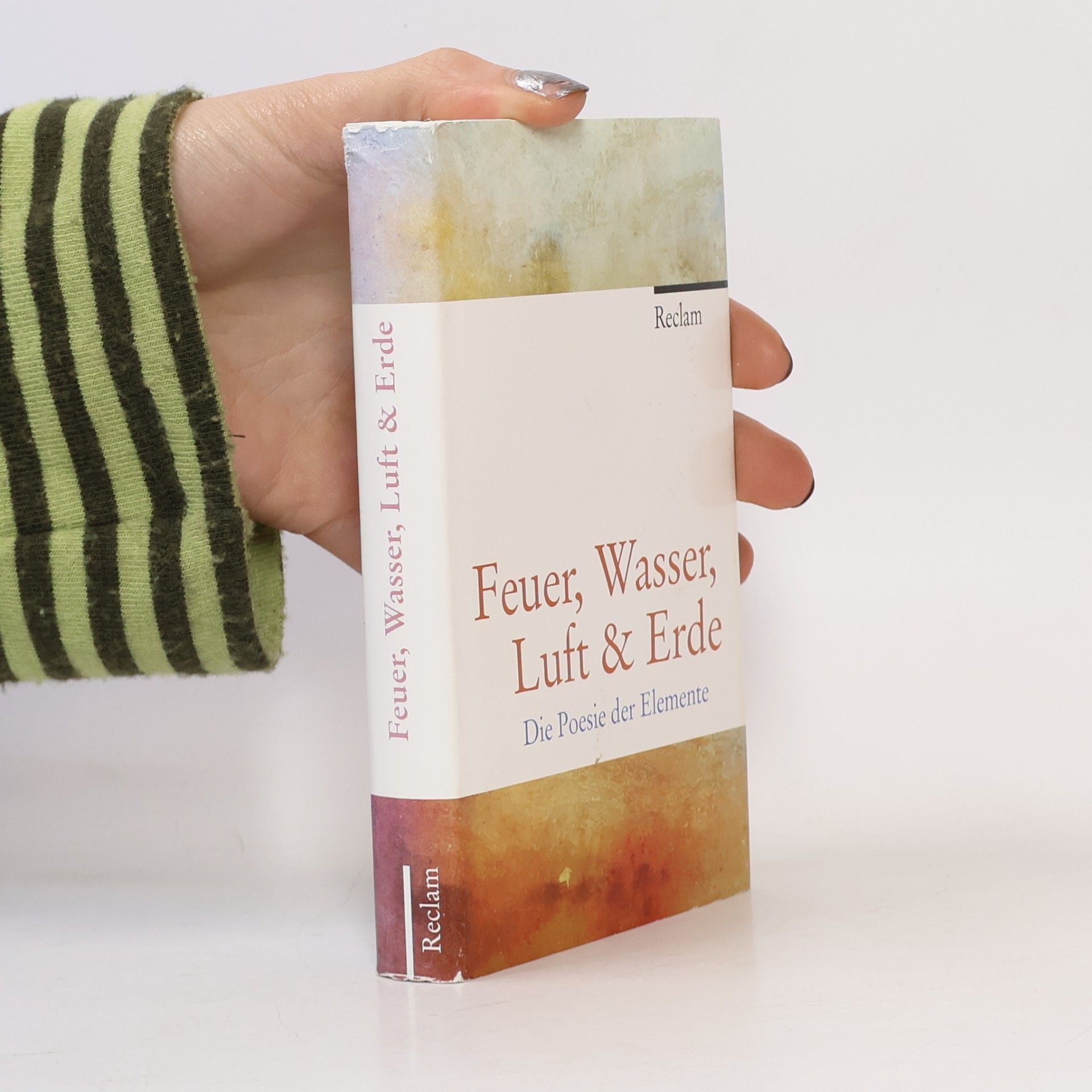 Anton G. Leitner Feuer, Wasser, Luft & Erde. Die Poesie der Elemente