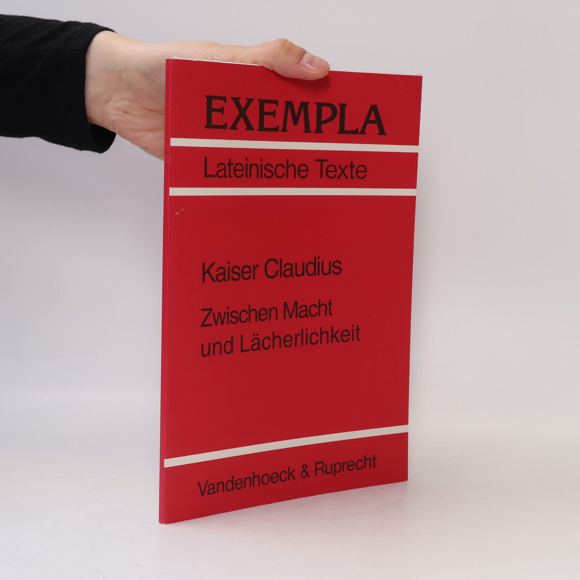 Georg Veit Exempla: Lateinische Texte: Kaiser Claudius. Zwischen Macht und Lächerlichkeit.